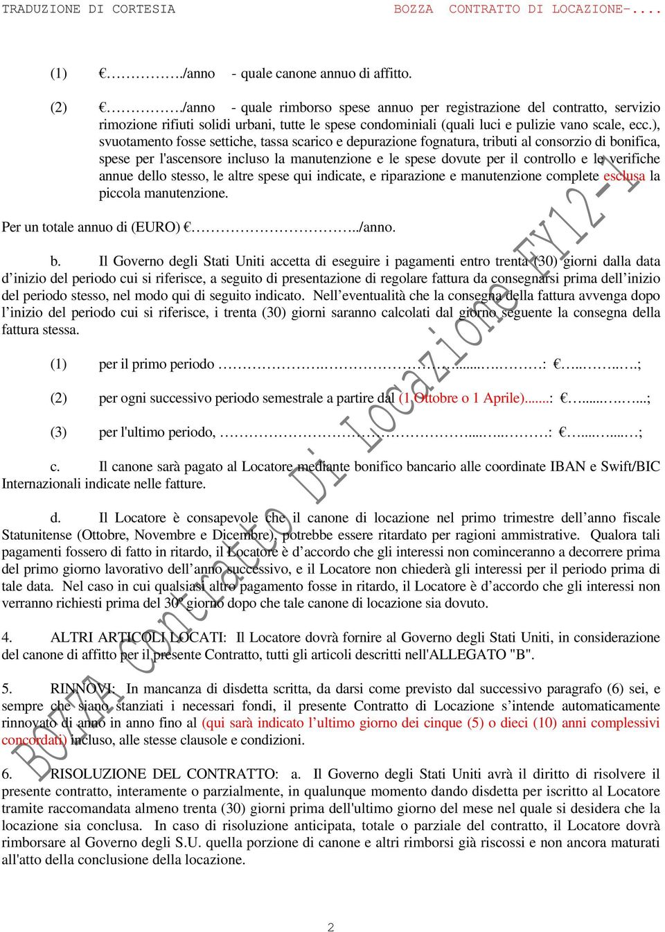 ), svuotamento fosse settiche, tassa scarico e depurazione fognatura, tributi al consorzio di bonifica, spese per l'ascensore incluso la manutenzione e le spese dovute per il controllo e le verifiche