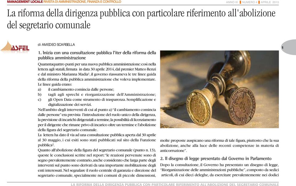 data 30 aprile 2014, dal premier Matteo Renzi e dal ministro Marianna Madia 1, il governo riassumeva le tre linee guida della riforma della pubblica amministrazione che voleva implementare.