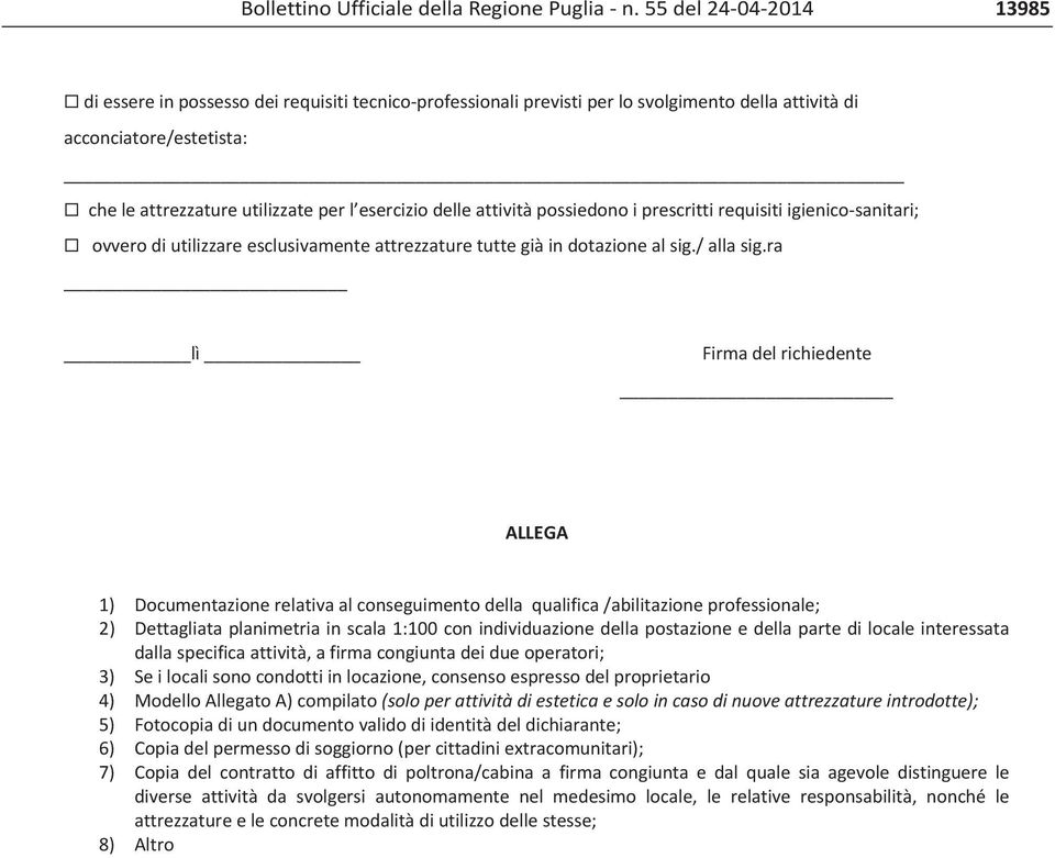 eserciziodelleattivitàpossiedonoiprescrittirequisitiigienicosanitari; ovverodiutilizzareesclusivamenteattrezzaturetuttegiàindotazionealsig./allasig.