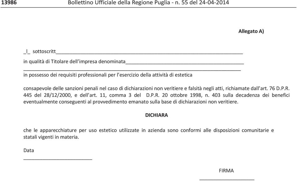 consapevoledellesanzionipenalinelcasodidichiarazioninonveritiereefalsitànegliatti,richiamatedall art.76d.p.r. 445 del 28/12/2000, e dell art. 11, comma 3 deld.p.r. 20 ottobre 1998, n.