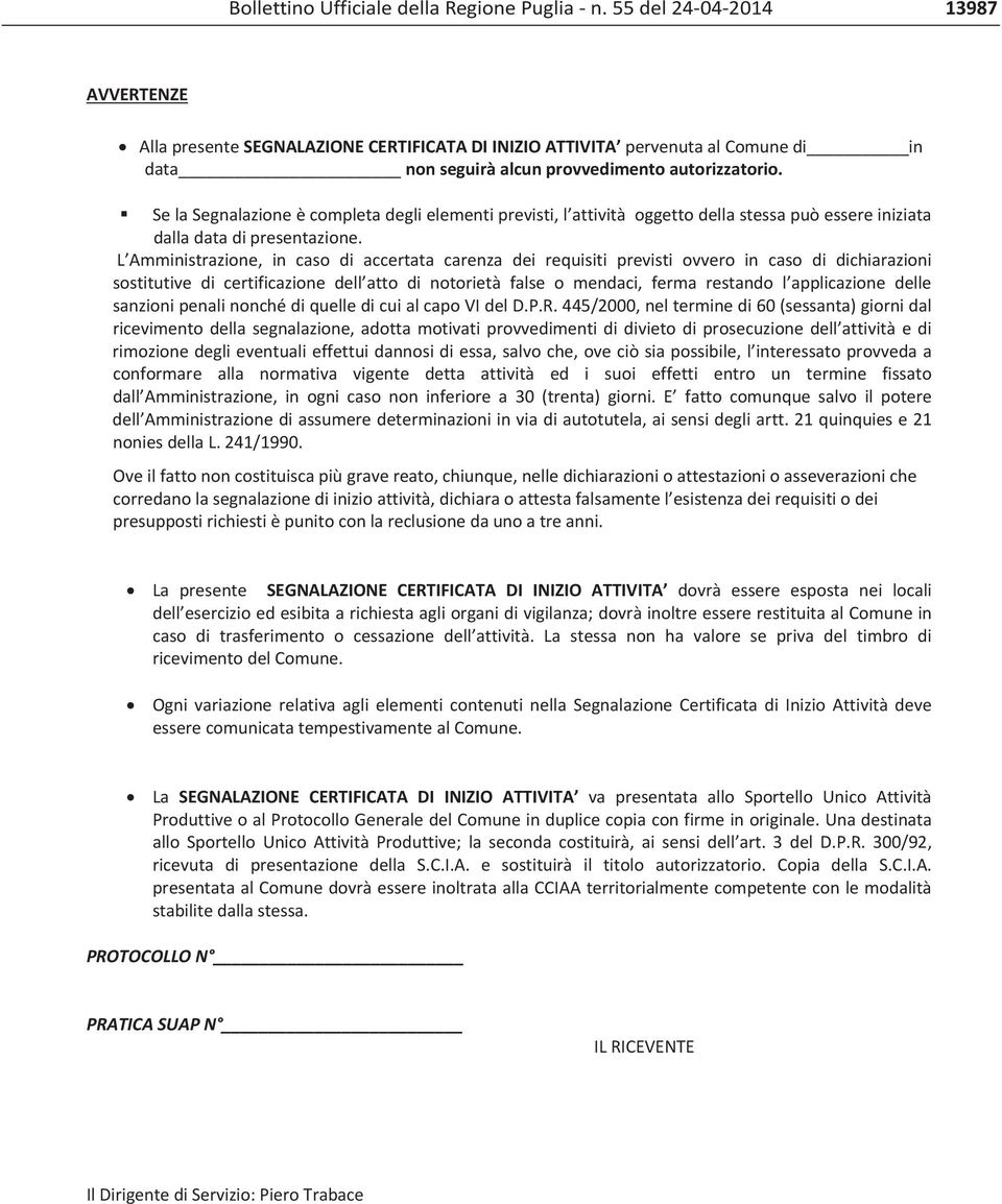 SelaSegnalazioneècompletadeglielementiprevisti,l attivitàoggettodellastessapuòessereiniziata dalladatadipresentazione.