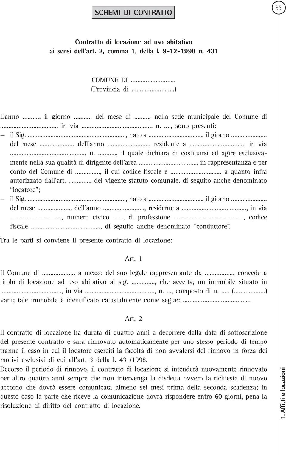 .., il quale dichiara di costituirsi ed agire esclusivamente nella sua qualità di dirigente dell area.., in rappresentanza e per conto del Comune di, il cui codice fiscale è.