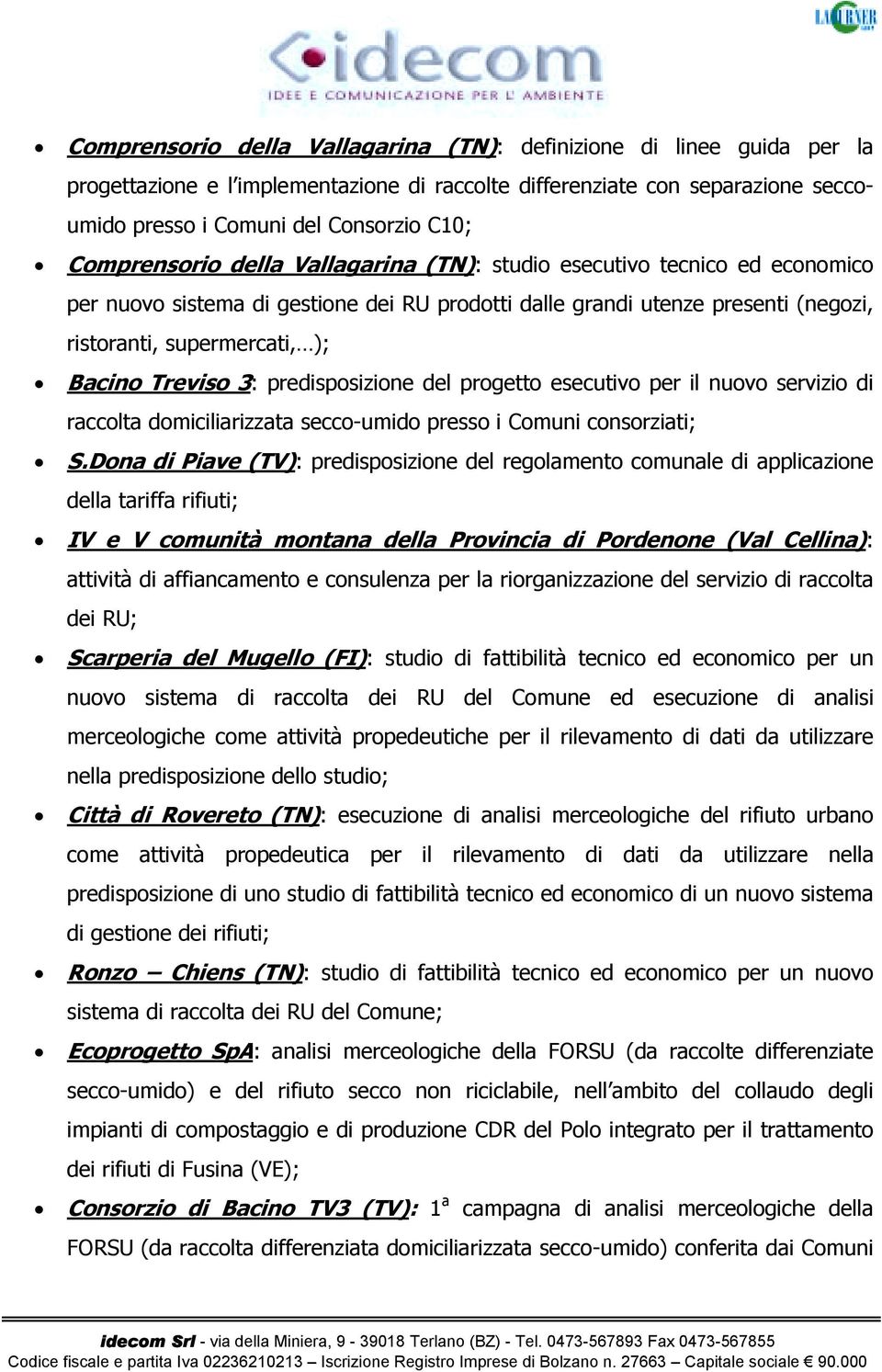 Treviso 3: predisposizione del progetto esecutivo per il nuovo servizio di raccolta domiciliarizzata secco-umido presso i Comuni consorziati; S.