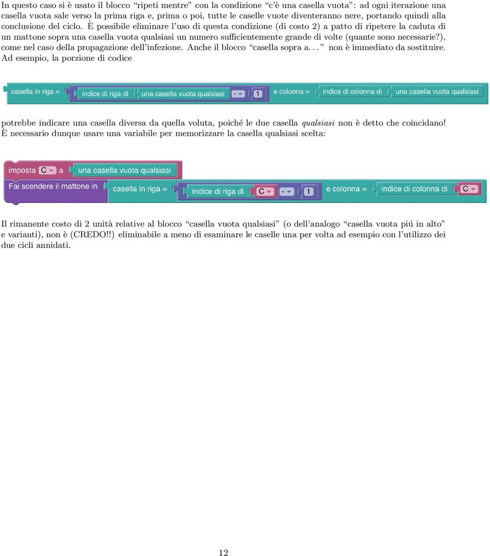 È possibile eliminare l uso di questa condizione (di costo 2) a patto di ripetere la caduta di un mattone sopra una casella vuota qualsiasi un numero sufficientemente grande di volte (quante sono