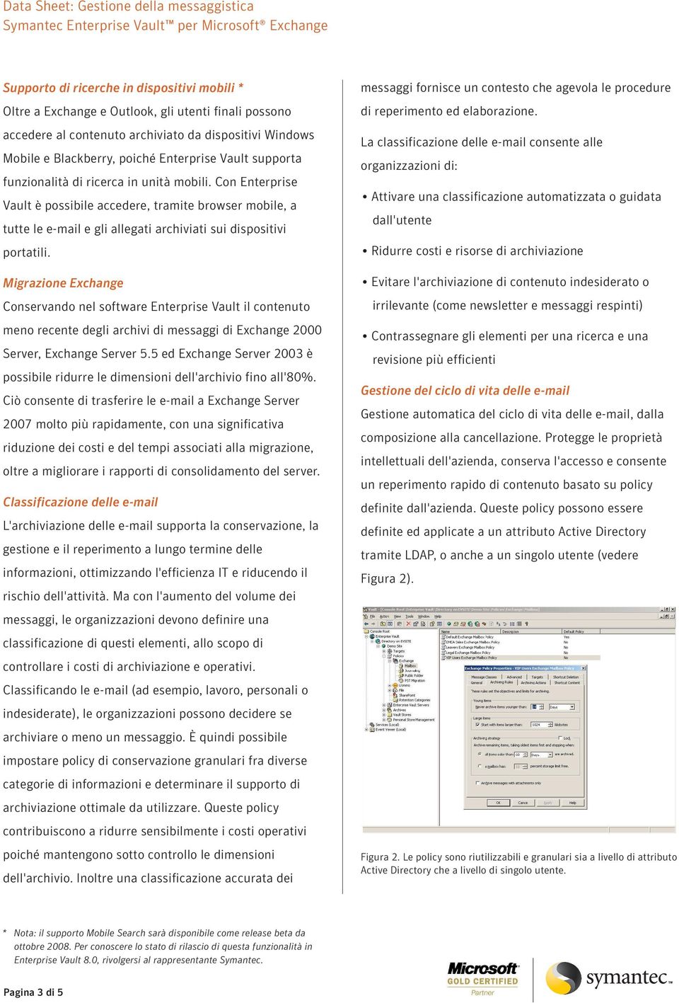 Migrazione Exchange Conservando nel software Enterprise Vault il contenuto meno recente degli archivi di messaggi di Exchange 2000 Server, Exchange Server 5.