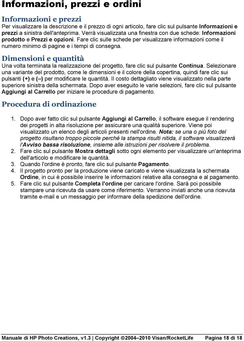 Dimensioni e quantità Una volta terminata la realizzazione del progetto, fare clic sul pulsante Continua.