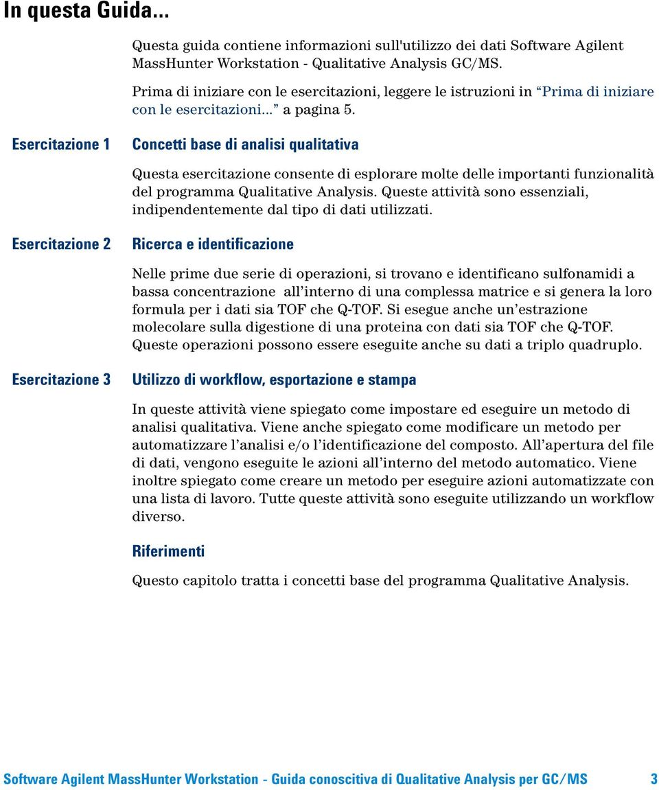 Esercitzione 1 Esercitzione 2 Esercitzione 3 Concetti se di nlisi qulittiv Quest esercitzione consente di esplorre molte delle importnti funzionlità del progrmm Qulittive Anlysis.