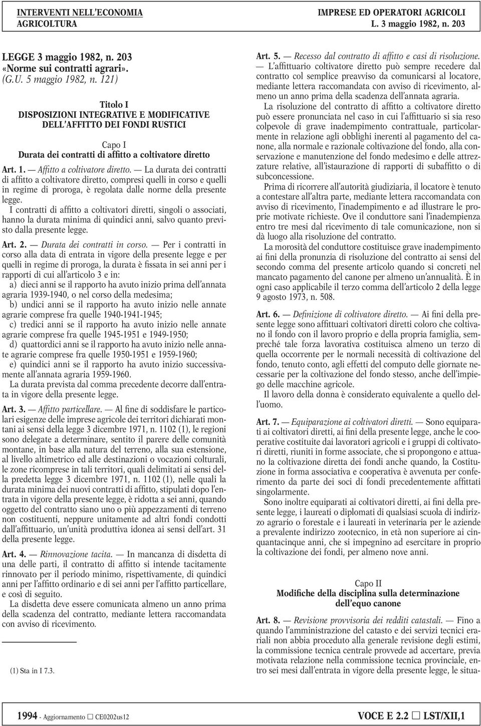 La durata dei contratti di affitto a coltivatore diretto, compresi quelli in corso e quelli in regime di proroga, è regolata dalle norme della presente legge.