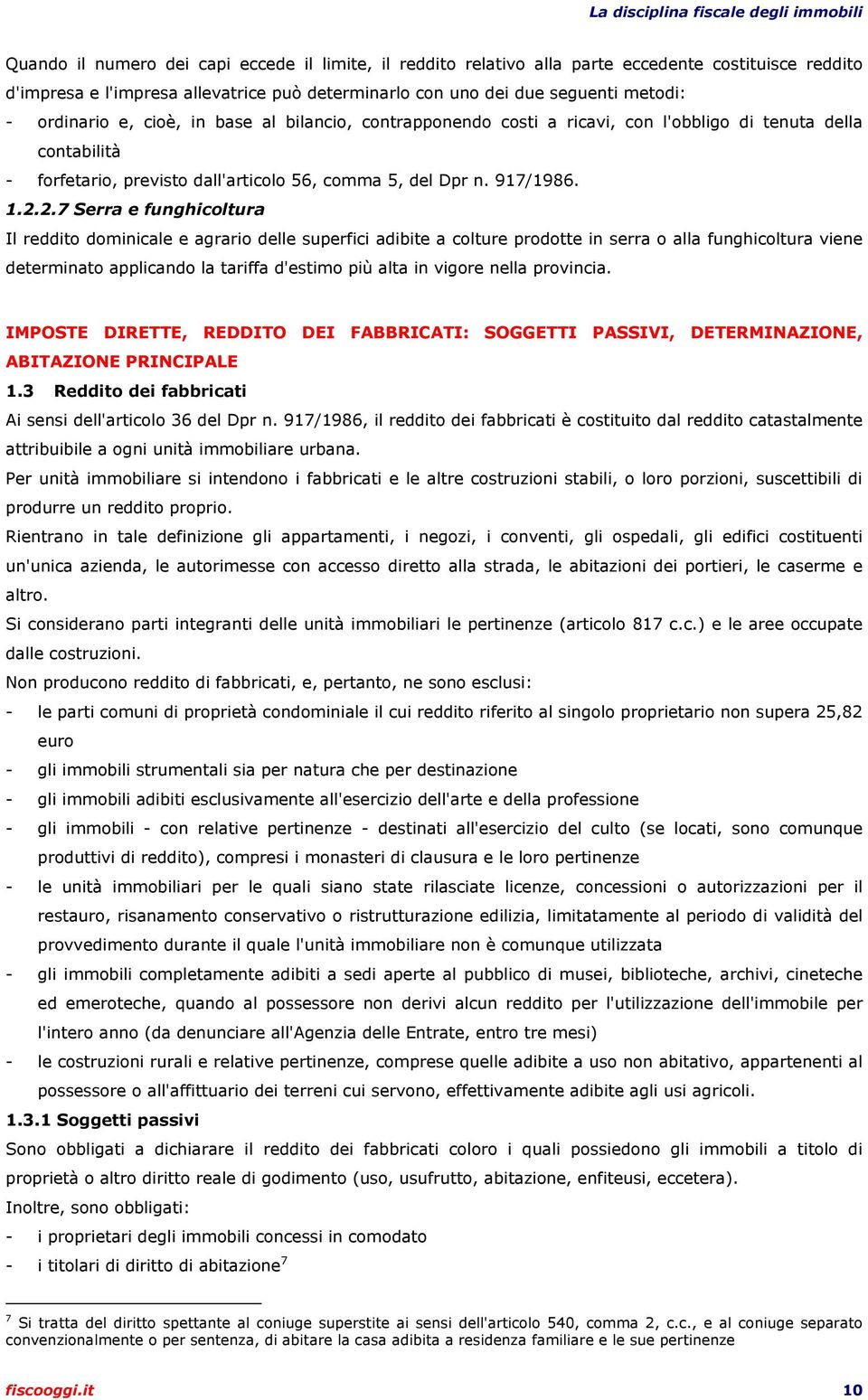 2.7 Serra e funghicoltura Il reddito dominicale e agrario delle superfici adibite a colture prodotte in serra o alla funghicoltura viene determinato applicando la tariffa d'estimo più alta in vigore