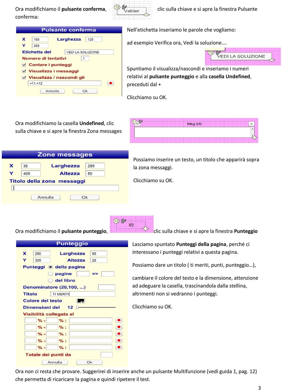 Ora modifichiamo la casella Undefined, clic sulla chiave e si apre la finestra Zona messages Possiamo inserire un testo, un titolo che apparirà sopra la zona messaggi. Clicchiamo su OK.