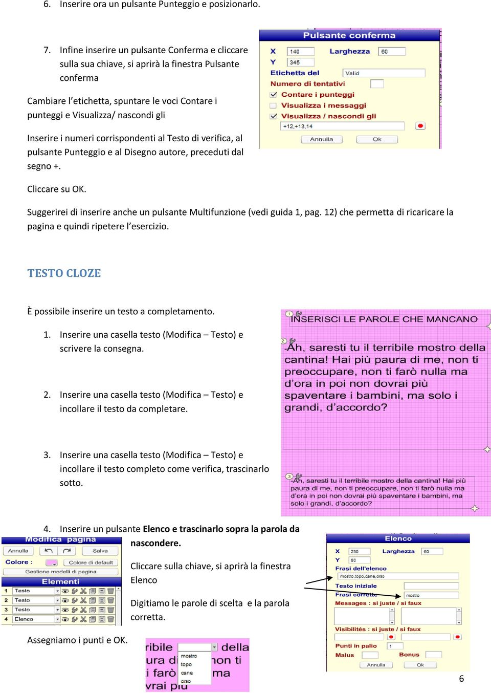 i numeri corrispondenti al Testo di verifica, al pulsante Punteggio e al Disegno autore, preceduti dal segno +. Cliccare su OK.