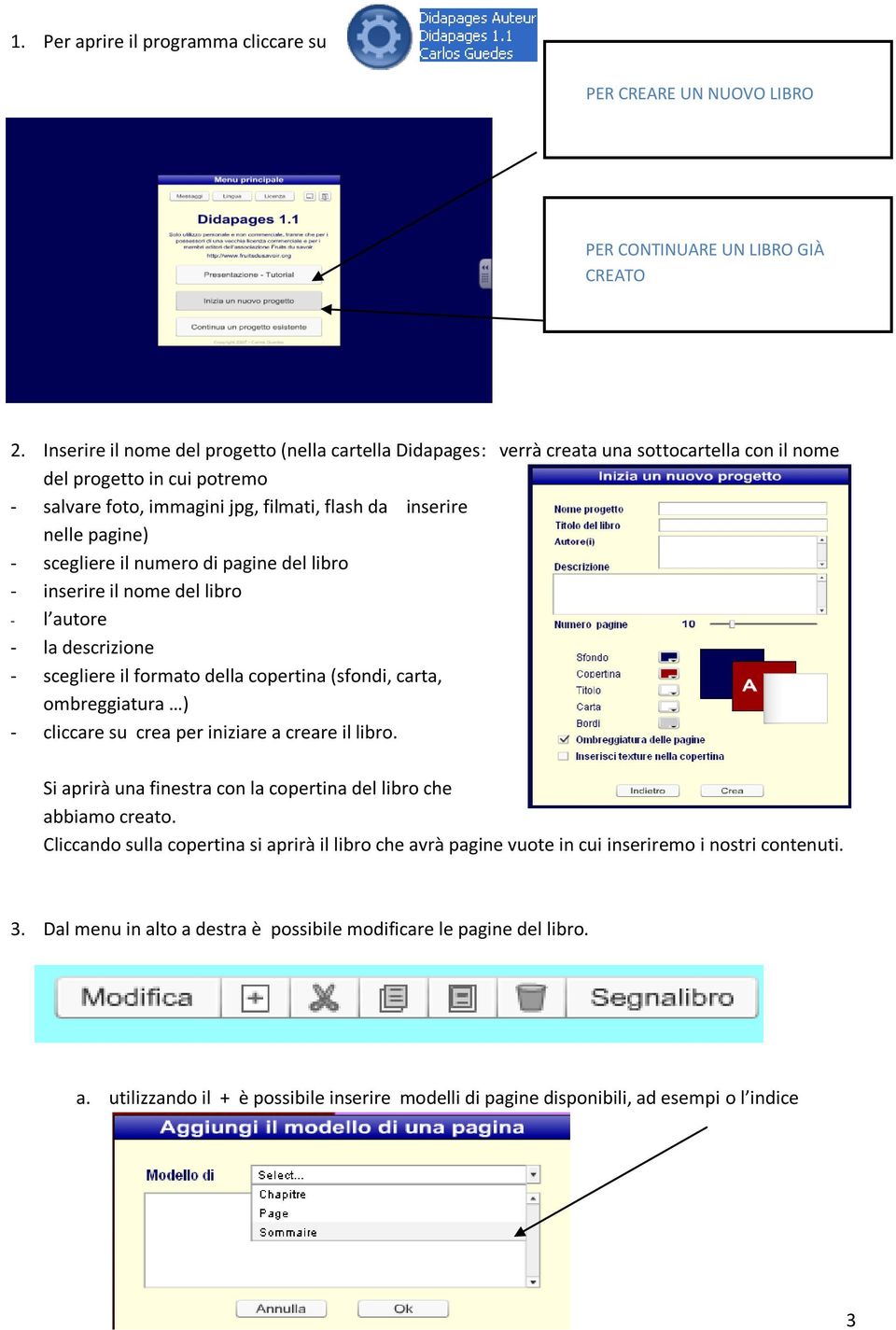 - scegliere il numero di pagine del libro - inserire il nome del libro - l autore - la descrizione - scegliere il formato della copertina (sfondi, carta, ombreggiatura ) - cliccare su crea per