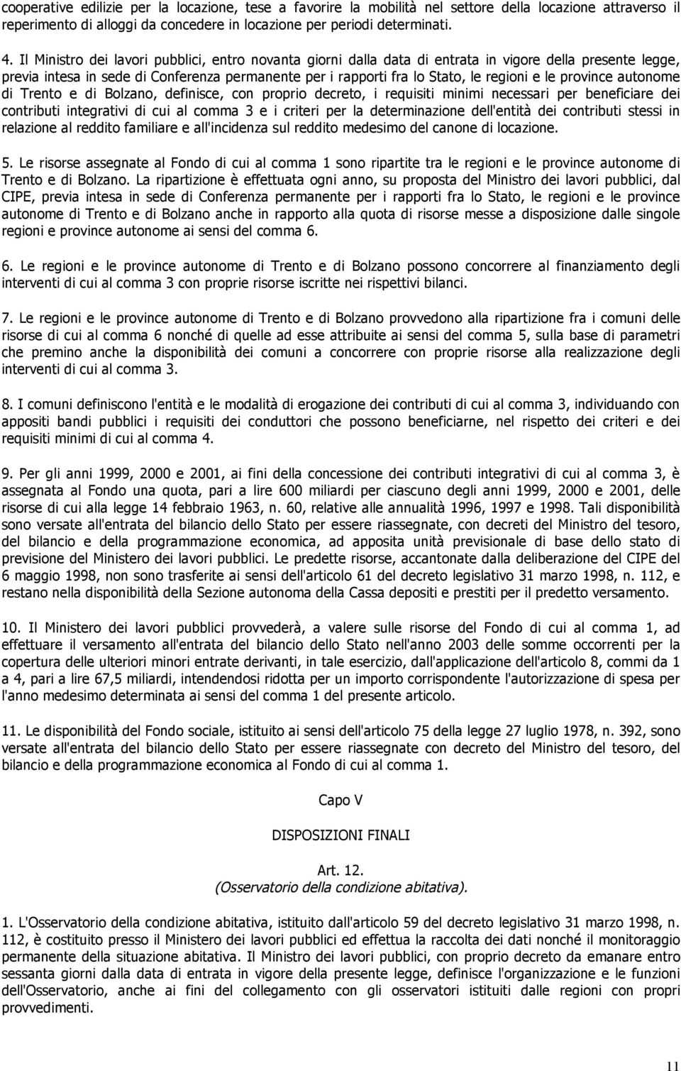 province autonome di Trento e di Bolzano, definisce, con proprio decreto, i requisiti minimi necessari per beneficiare dei contributi integrativi di cui al comma 3 e i criteri per la determinazione