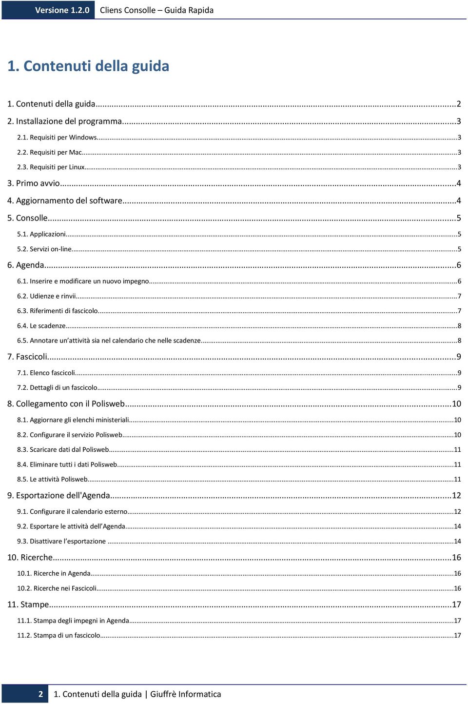 ..7 6.3. Riferimenti di fascicolo...7 6.4. Le scadenze...8 6.5. Annotare un attività sia nel calendario che nelle scadenze...8 7. Fascicoli...9 7.1. Elenco fascicoli...9 7.2. Dettagli di un fascicolo.