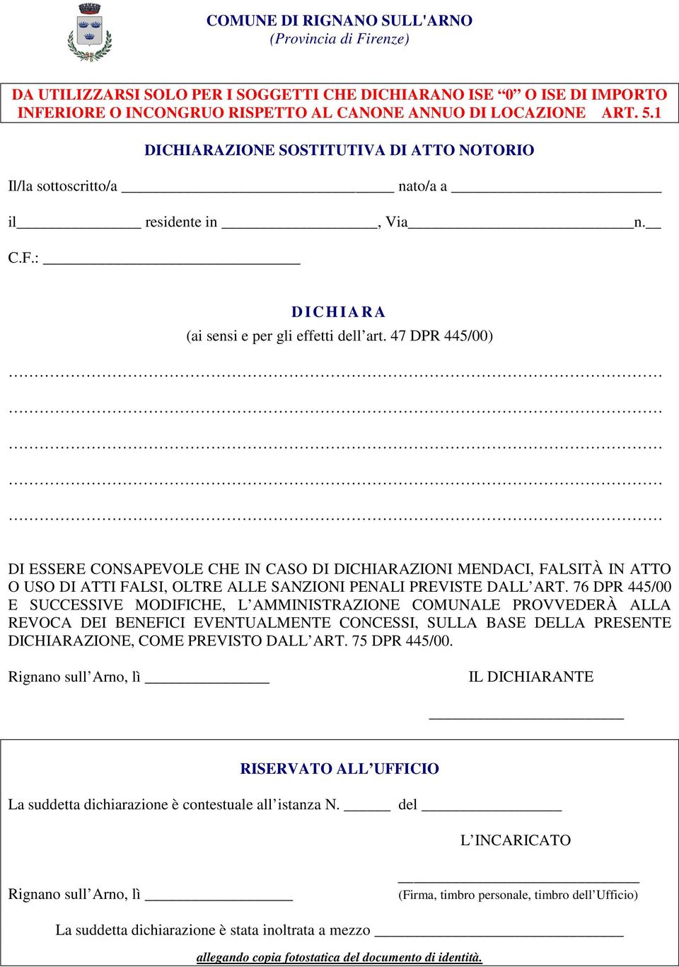 47 DPR 445/00) DI ESSERE CONSAPEVOLE CHE IN CASO DI DICHIARAZIONI MENDACI, FALSITÀ IN ATTO O USO DI ATTI FALSI, OLTRE ALLE SANZIONI PENALI PREVISTE DALL ART.