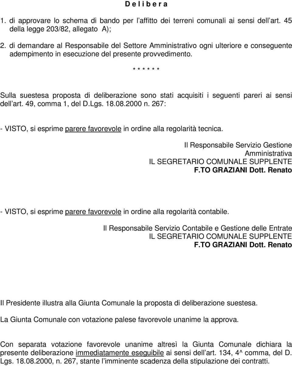 * * * * * * Sulla suestesa proposta di deliberazione sono stati acquisiti i seguenti pareri ai sensi dell art. 49, comma 1, del D.Lgs. 18.08.2000 n.