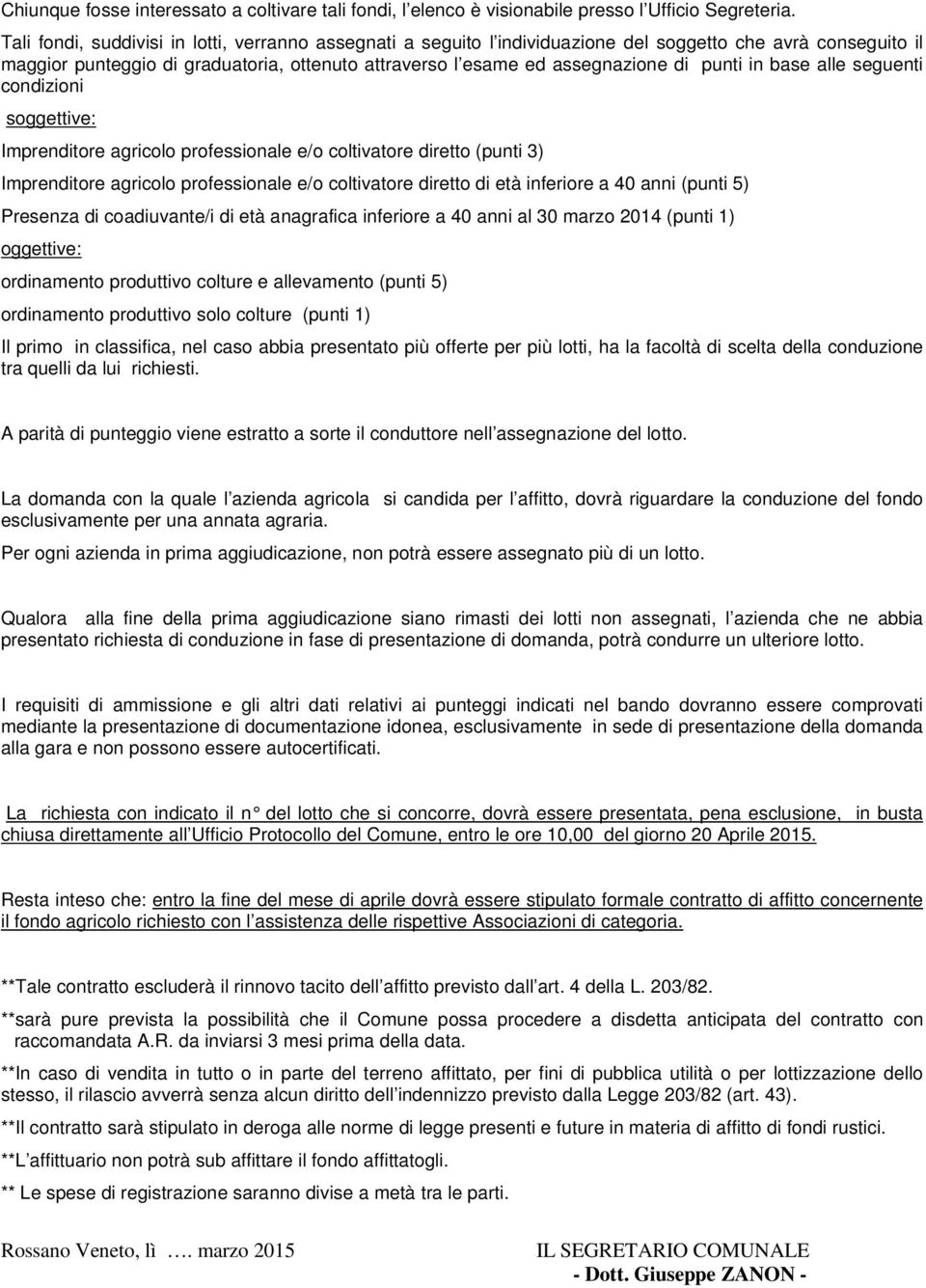 punti in base alle seguenti condizioni soggettive: Imprenditore agricolo professionale e/o coltivatore diretto (punti 3) Imprenditore agricolo professionale e/o coltivatore diretto di età inferiore a