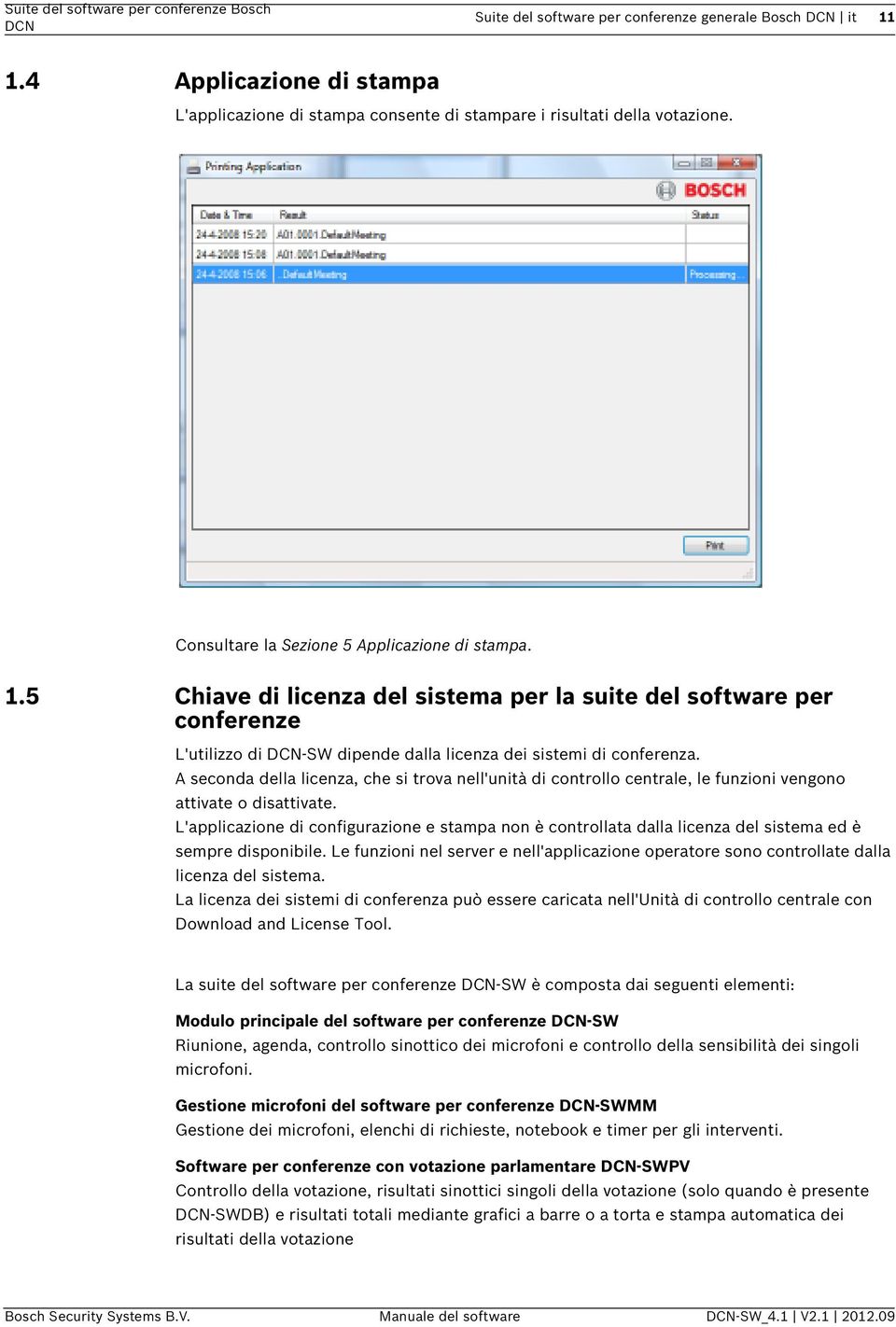 A seconda della licenza, che si trova nell'unità di controllo centrale, le funzioni vengono attivate o disattivate.