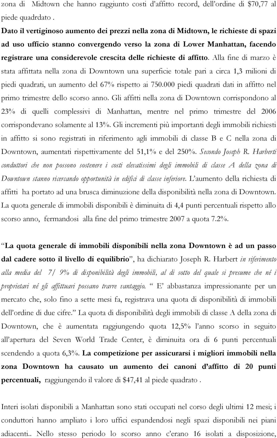 delle richieste di affitto. Alla fine di marzo è stata affittata nella zona di Downtown una superficie totale pari a circa 1,3 milioni di piedi quadrati, un aumento del 67% rispetto ai 750.