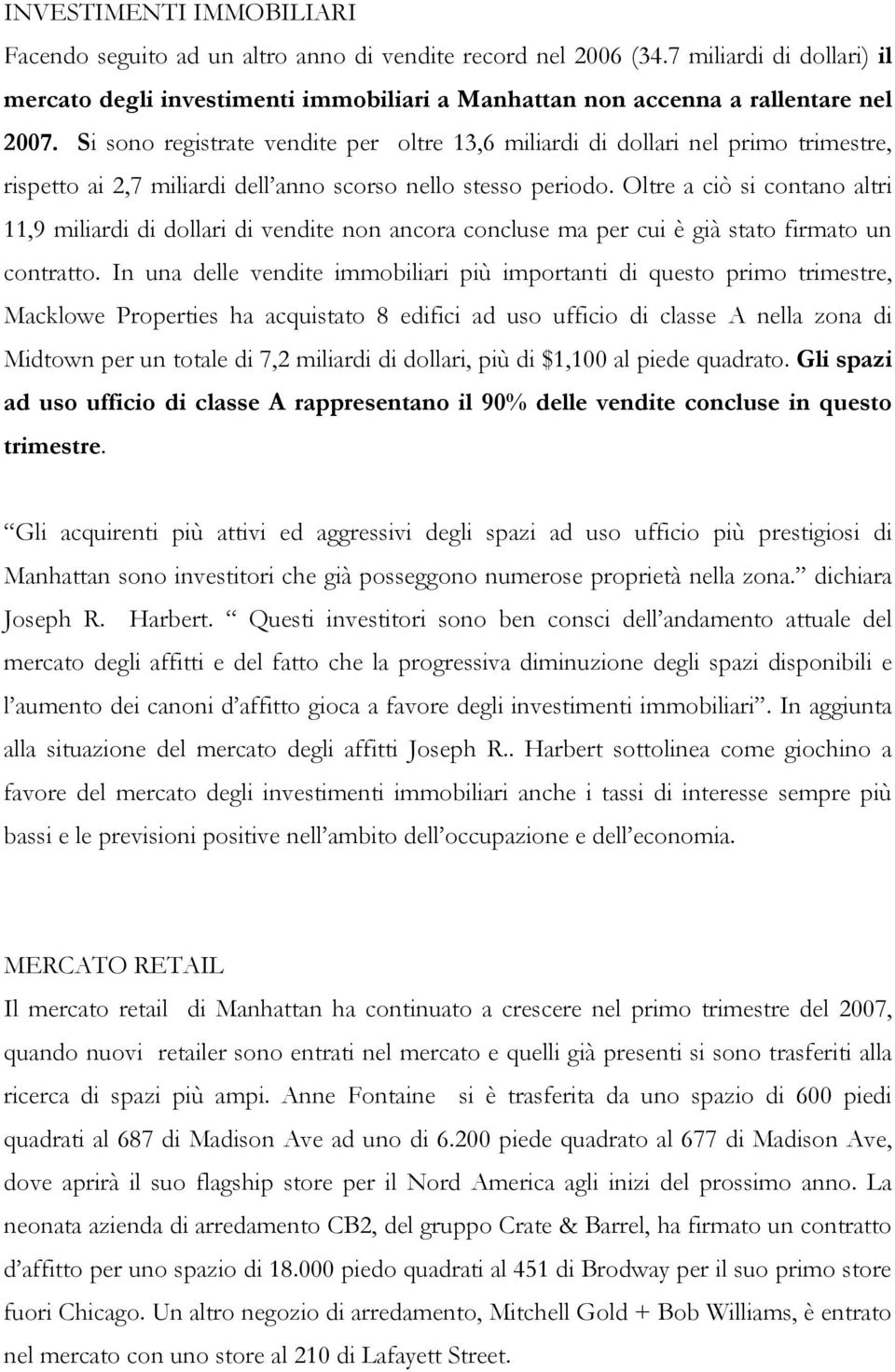 Oltre a ciò si contano altri 11,9 miliardi di dollari di vendite non ancora concluse ma per cui è già stato firmato un contratto.