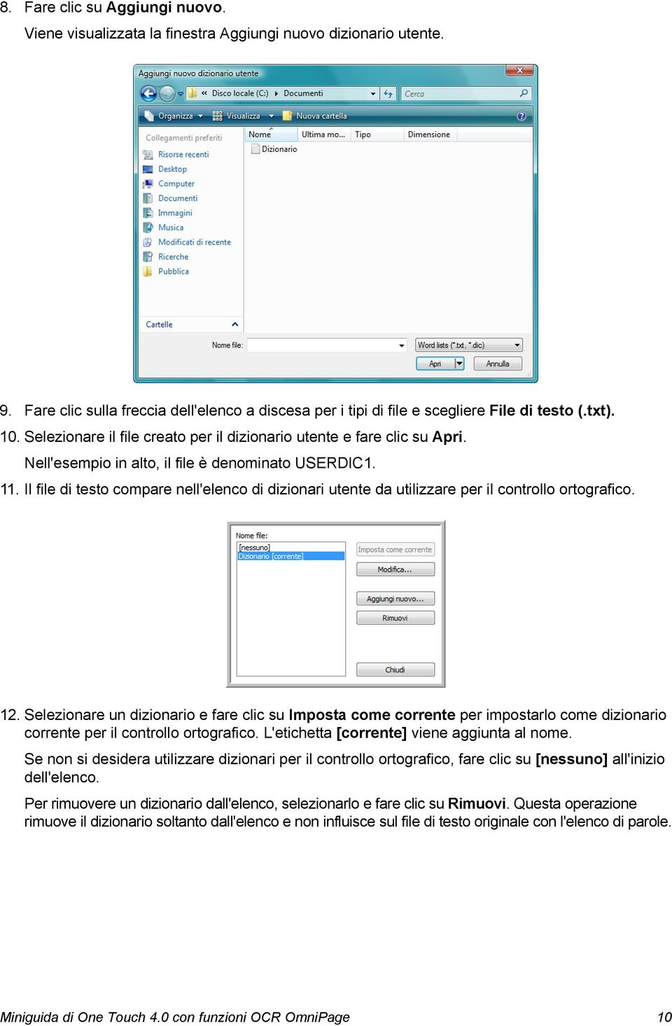 Il file di testo compare nell'elenco di dizionari utente da utilizzare per il controllo ortografico. 12.