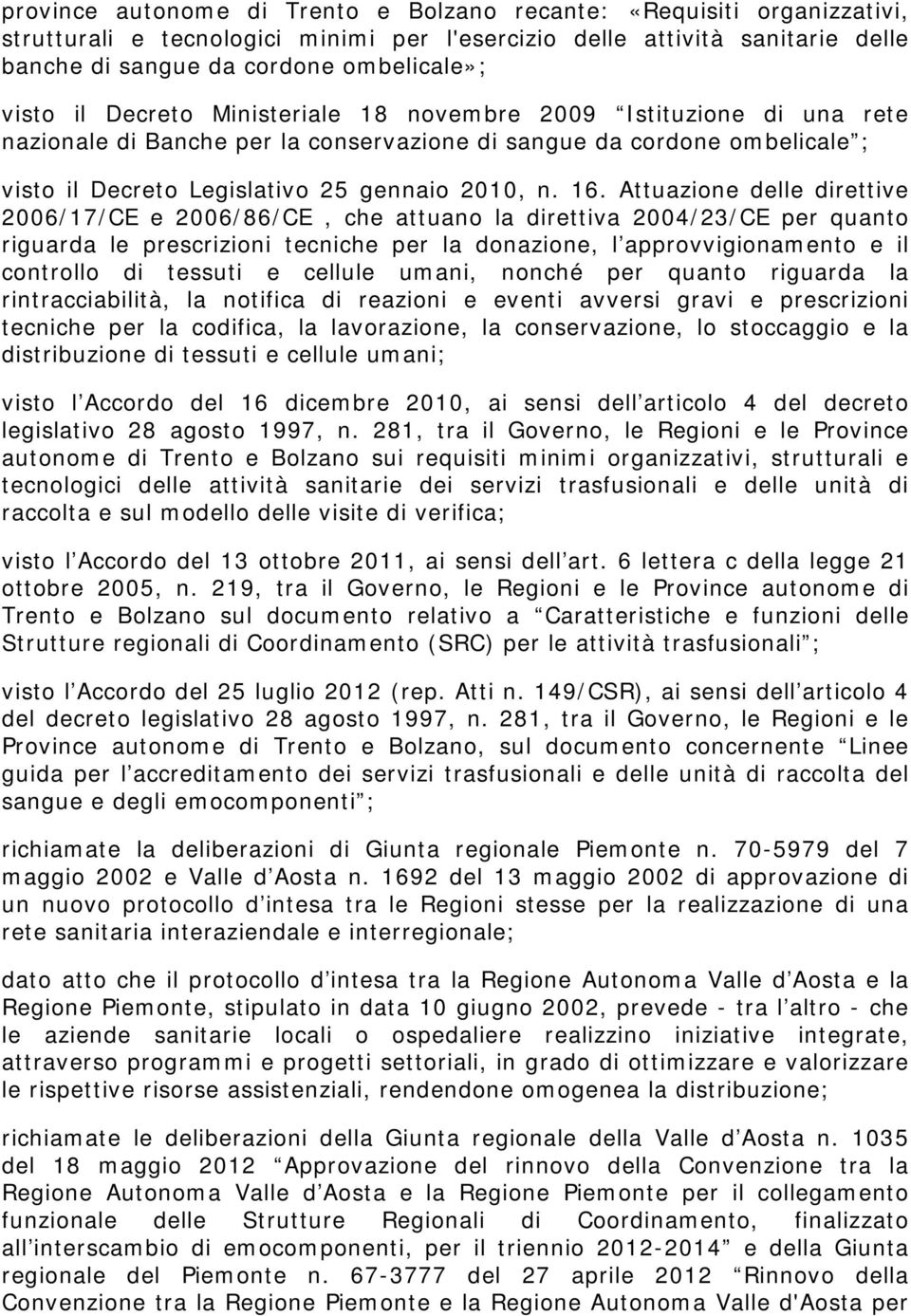 Attuazione delle direttive 2006/17/CE e 2006/86/CE, che attuano la direttiva 2004/23/CE per quanto riguarda le prescrizioni tecniche per la donazione, l approvvigionamento e il controllo di tessuti e