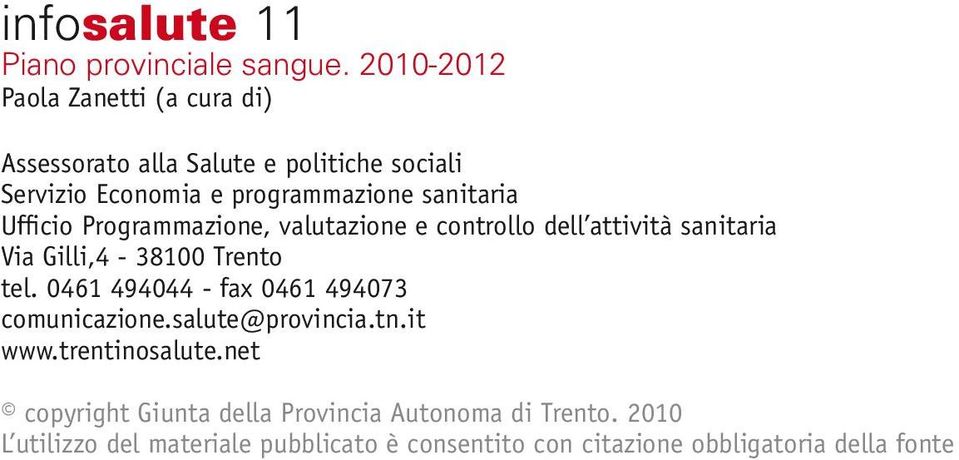 Ufficio Programmazione, valutazione e controllo dell attività sanitaria Via Gilli,4-38100 Trento tel.