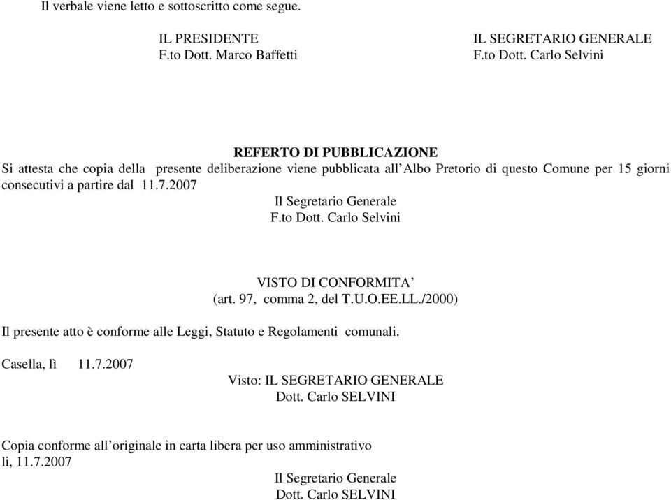 Carlo Selvini REFERTO DI PUBBLICAZIONE Si attesta che copia della presente deliberazione viene pubblicata all Albo Pretorio di questo Comune per 15 giorni consecutivi a