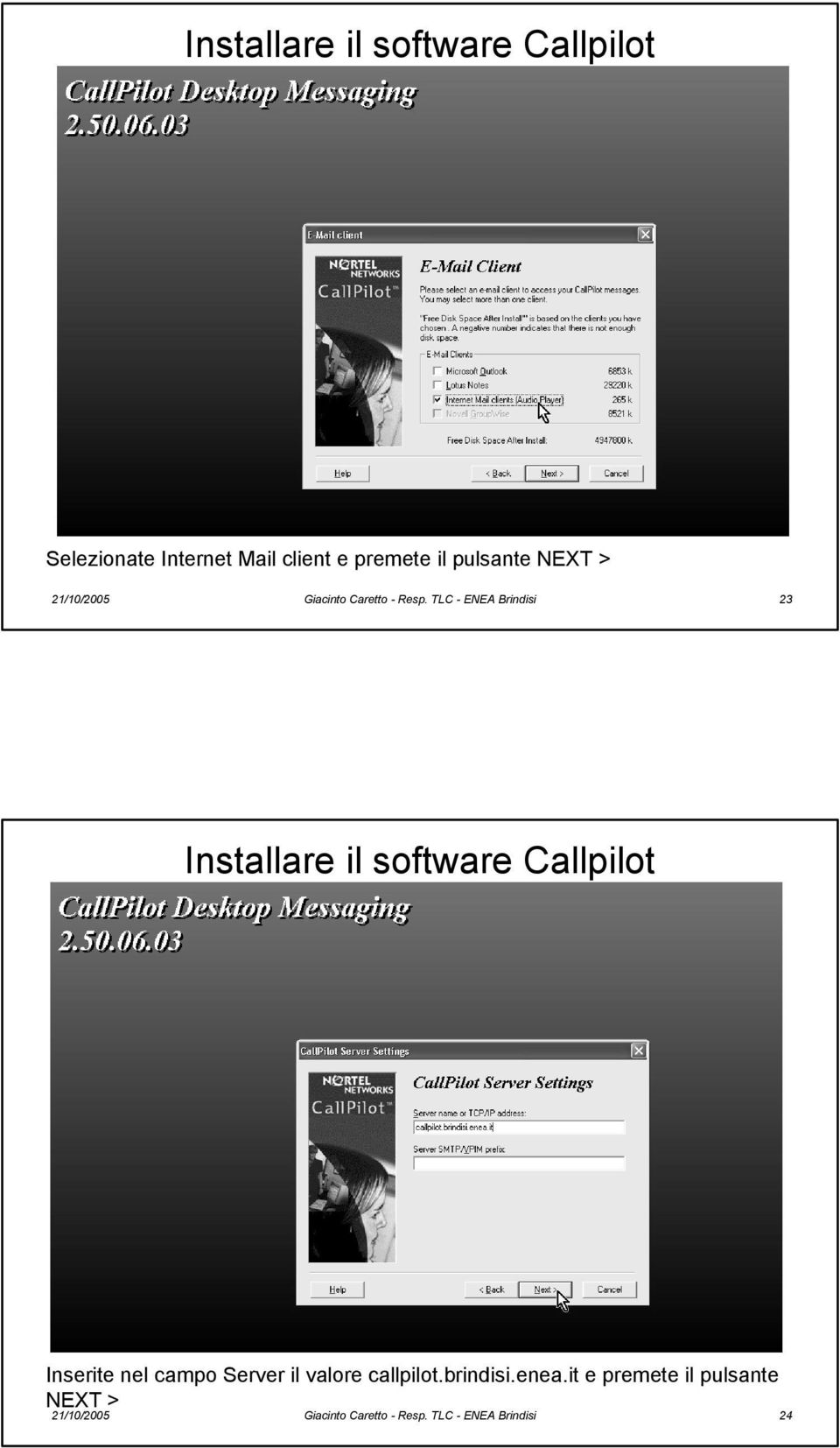 TLC - ENEA Brindisi 23 Installare il software Callpilot Inserite nel campo Server il