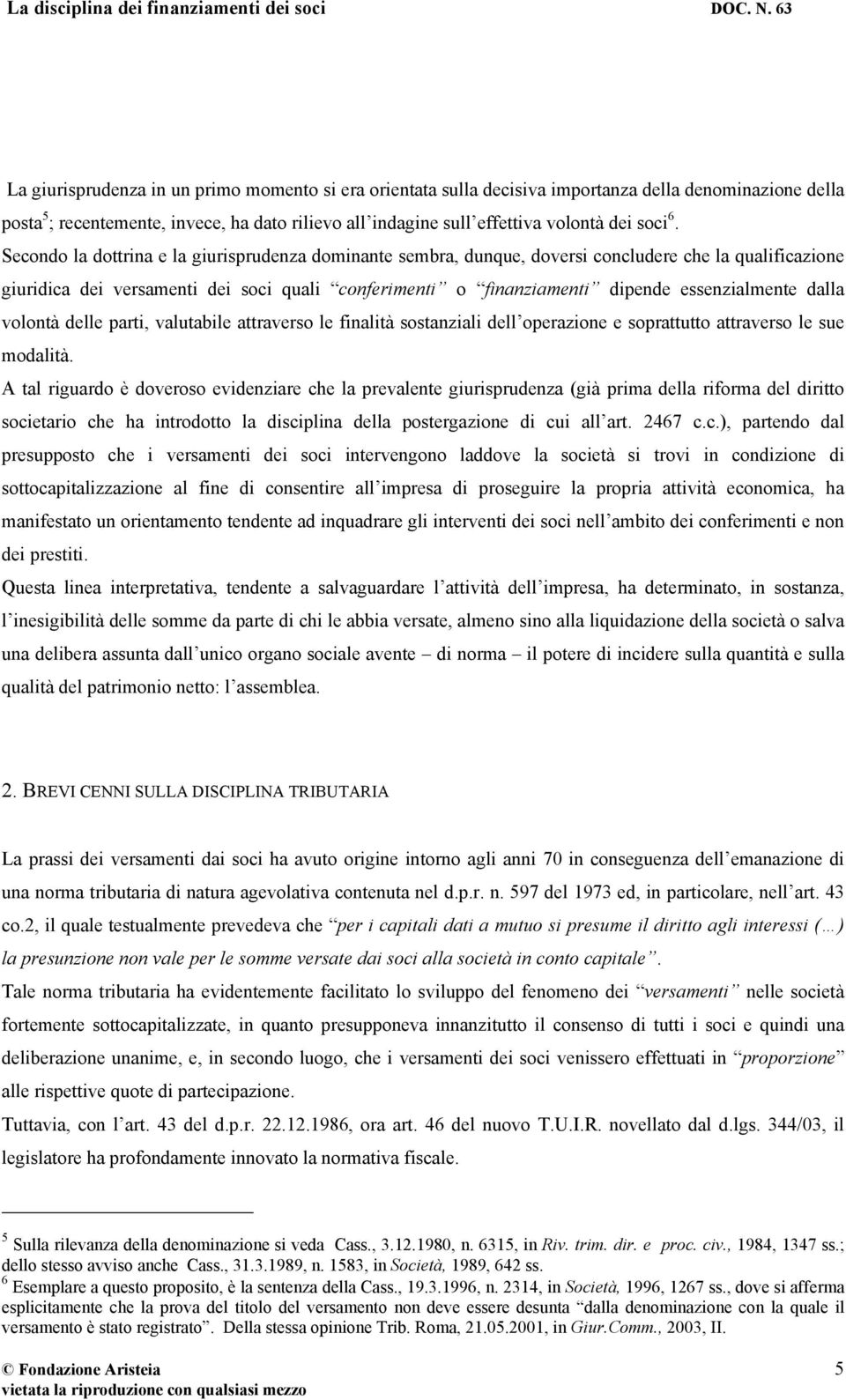 essenzialmente dalla volontà delle parti, valutabile attraverso le finalità sostanziali dell operazione e soprattutto attraverso le sue modalità.