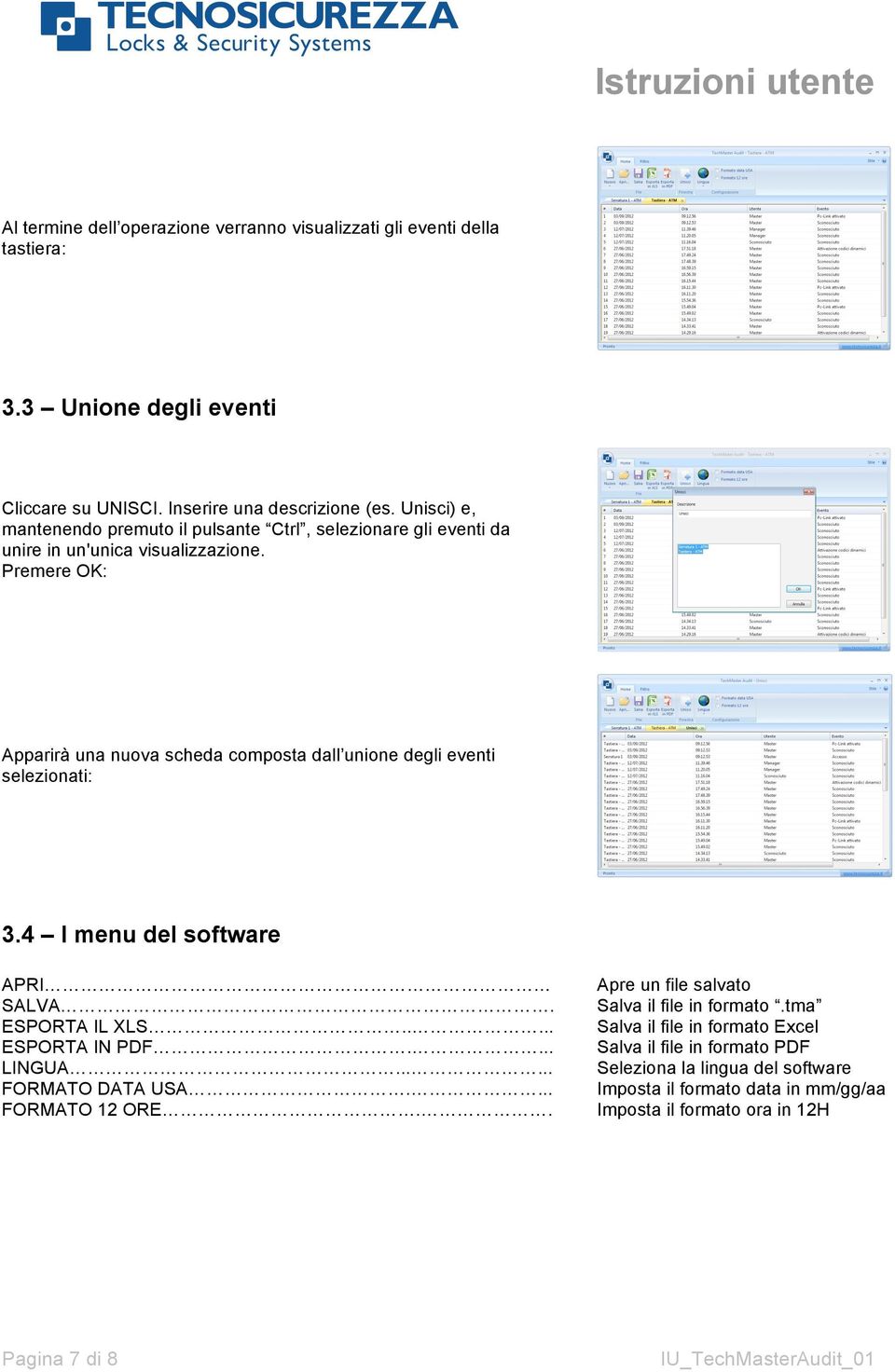Premere OK: Apparirà una nuova scheda composta dall unione degli eventi selezionati: 3.4 I menu del software APRI SALVA. ESPORTA IL XLS..... ESPORTA IN PDF.... LINGUA.