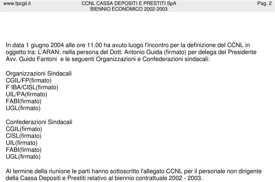 Guido Fantoni e le seguenti Organizzazioni e Confederazioni sindacali: Organizzazioni Sindacali CGIL/FP(firmato) F IBA/CISL(firmato) UIL/PA(firmato)