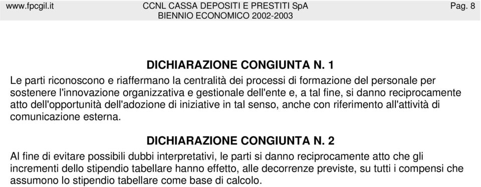 e, a tal fine, si danno reciprocamente atto dell'opportunità dell'adozione di iniziative in tal senso, anche con riferimento all'attività di comunicazione