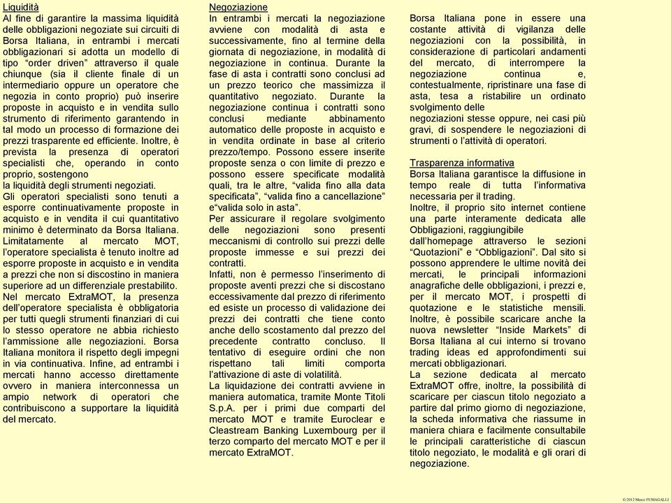 garantendo in tal modo un processo di formazione dei prezzi trasparente ed efficiente.