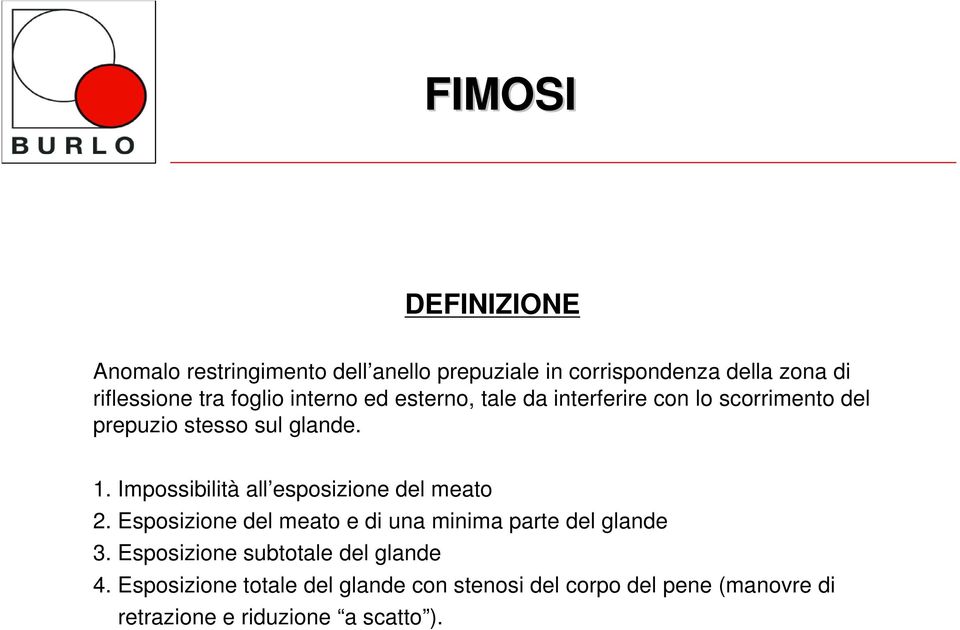 Impossibilità all esposizione del meato 2. Esposizione del meato e di una minima parte del glande 3.