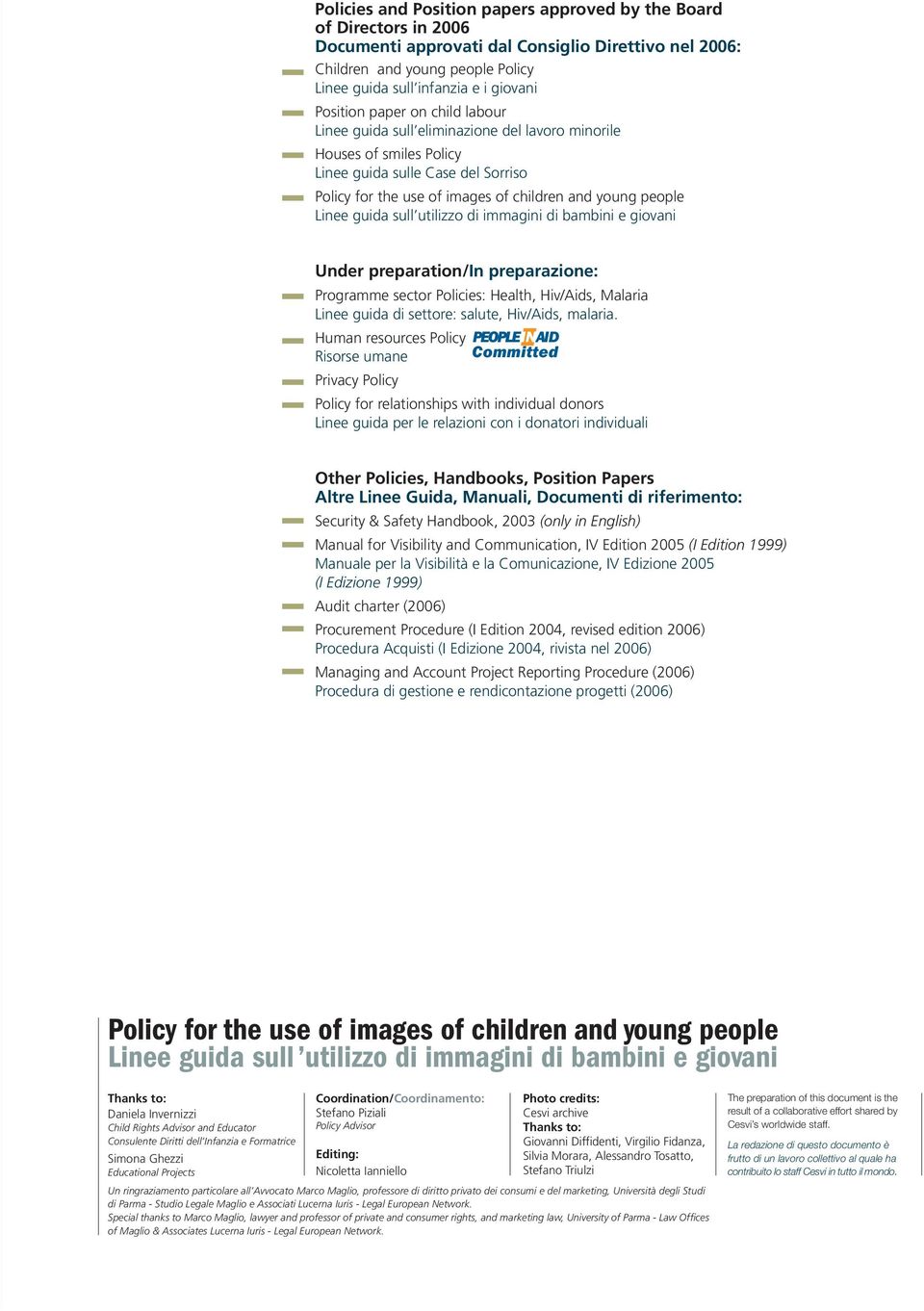 Linee guida sull utilizzo di immagini di bambini e giovani Under preparation/in preparazione: Programme sector Policies: Health, Hiv/Aids, Malaria Linee guida di settore: salute, Hiv/Aids, malaria.