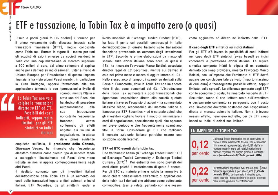 Entrata in vigore il 1 marzo per tutti gli acquisti di azioni emesse da società residenti in Italia con una capitalizzazione di mercato superiore a 500 milioni di euro, dal primo settembre si applica