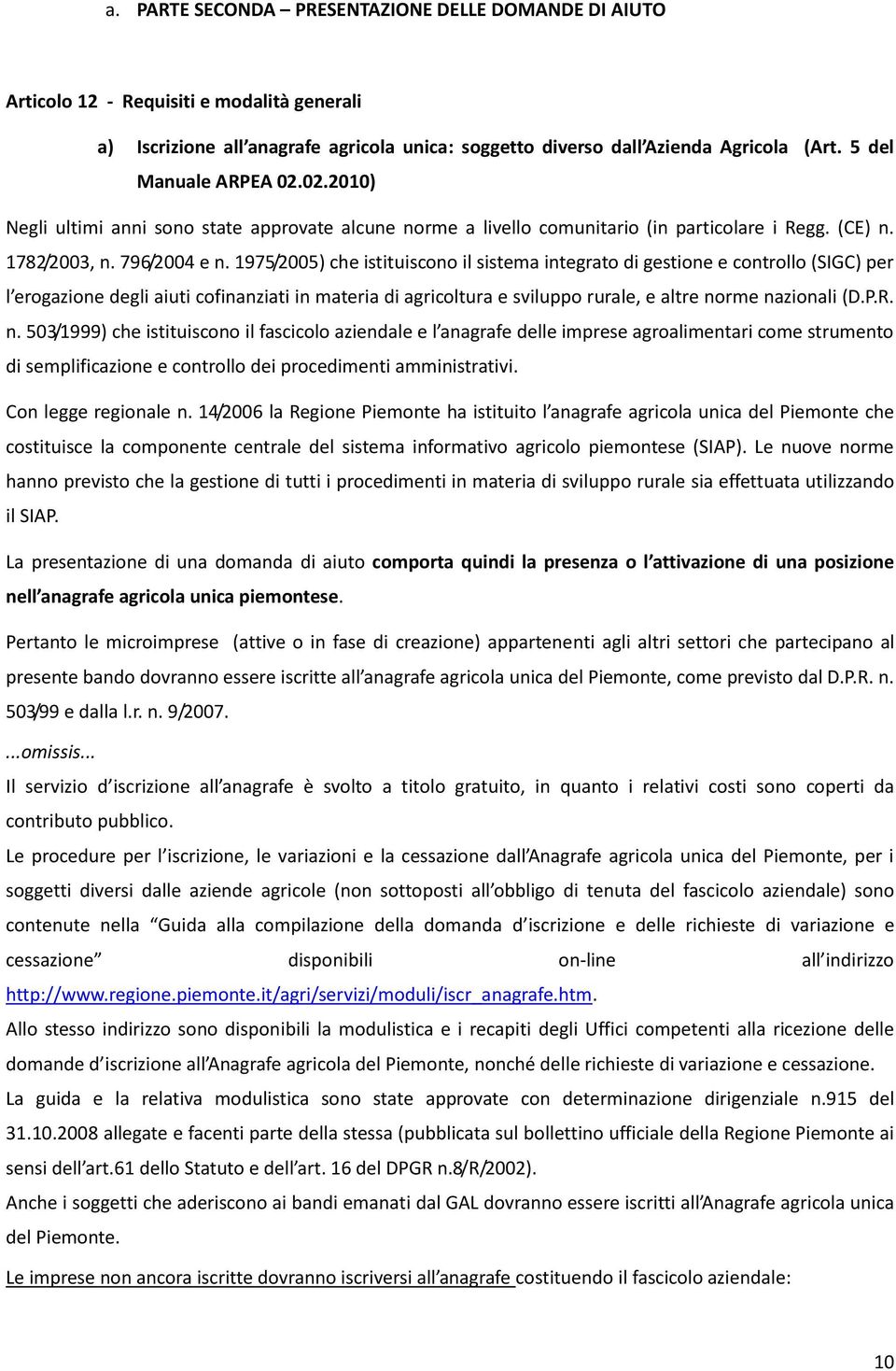 1975/2005) che istituiscono il sistema integrato di gestione e controllo (SIGC) per l erogazione degli aiuti cofinanziati in materia di agricoltura e sviluppo rurale, e altre norme nazionali (D.P.R.