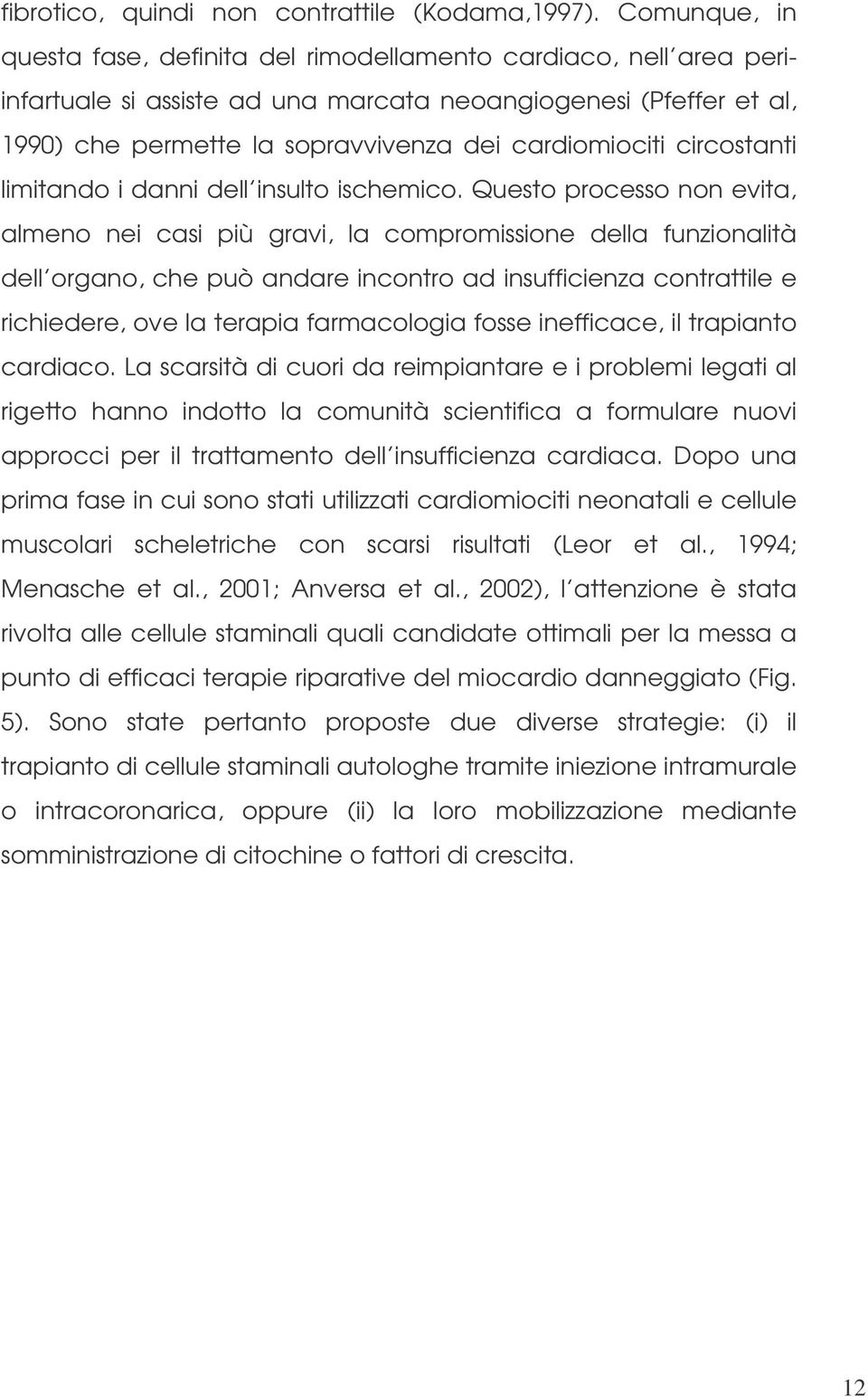 circostanti limitando i danni dell insulto ischemico.