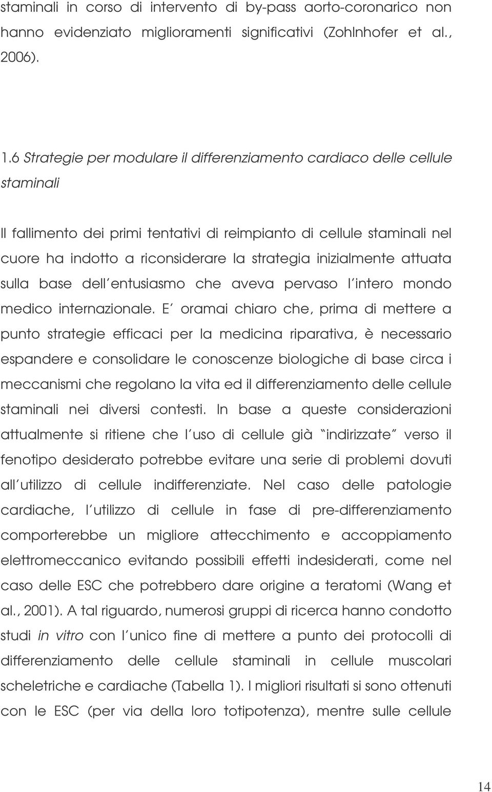 inizialmente attuata sulla base dell entusiasmo che aveva pervaso l intero mondo medico internazionale.