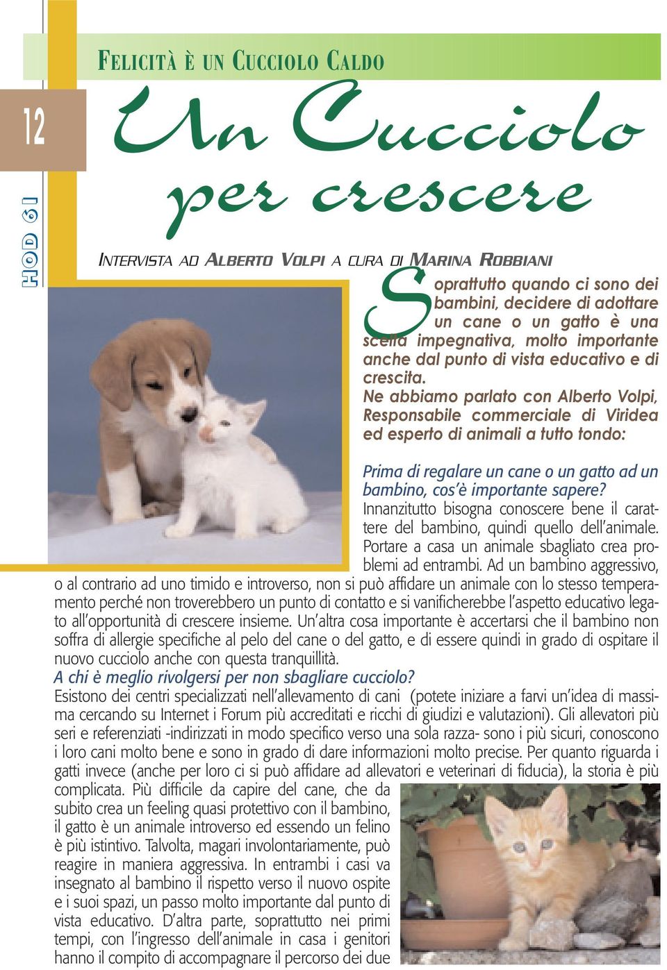 Ne abbiamo parlato con Alberto Volpi, Responsabile commerciale di Viridea ed esperto di animali a tutto tondo: Prima di regalare un cane o un gatto ad un bambino, cos è importante sapere?