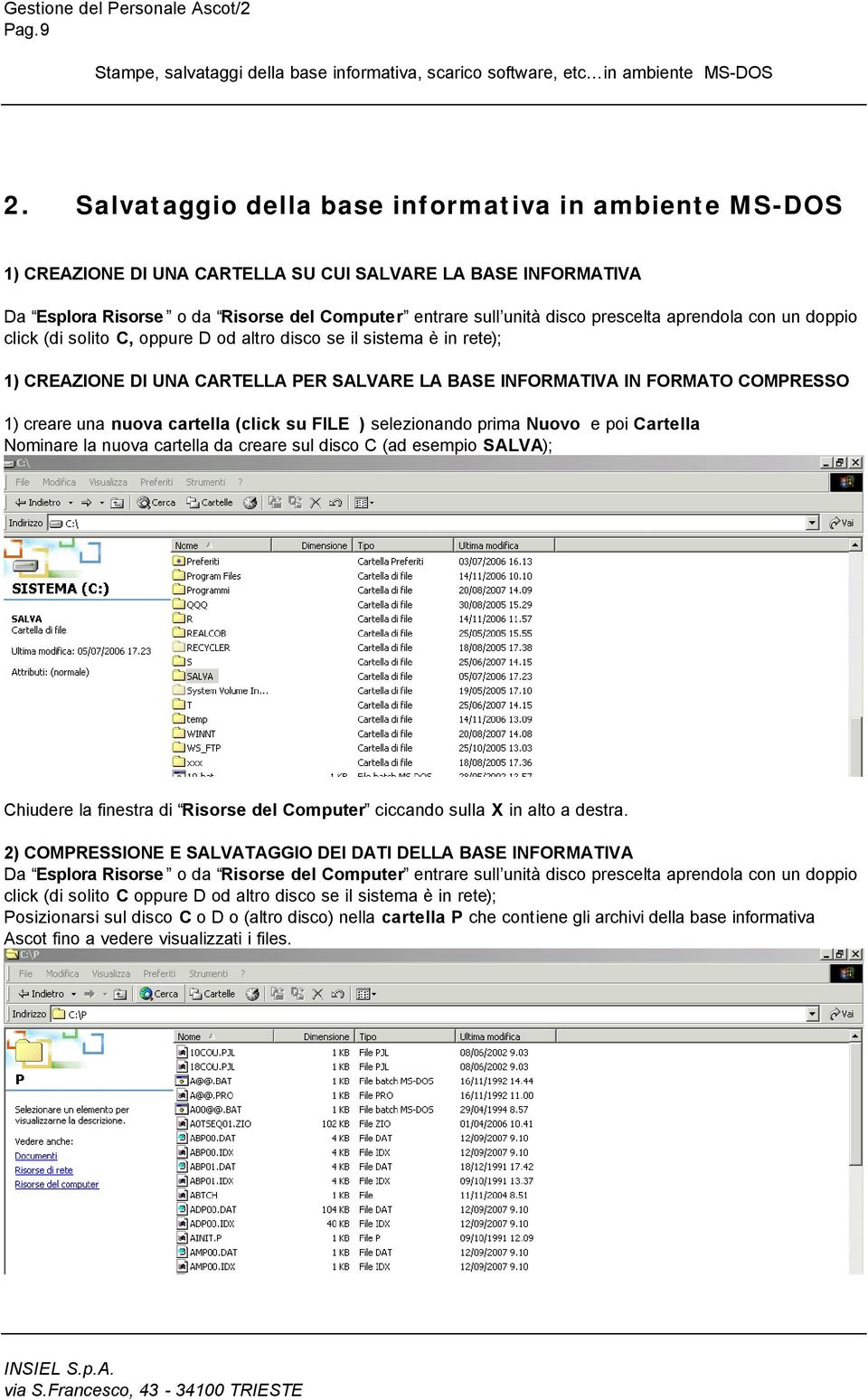 aprendola con un doppio click (di solito C, oppure D od altro disco se il sistema è in rete); 1) CREAZIONE DI UNA CARTELLA PER SALVARE LA BASE INFORMATIVA IN FORMATO COMPRESSO 1) creare una nuova