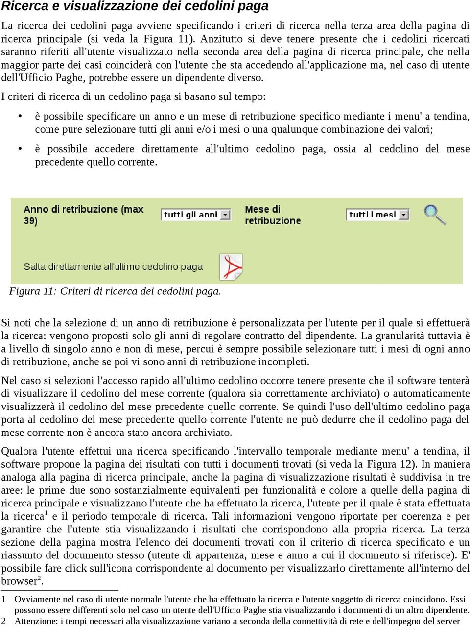 con l'utente che sta accedendo all'applicazione ma, nel caso di utente dell'ufficio Paghe, potrebbe essere un dipendente diverso.