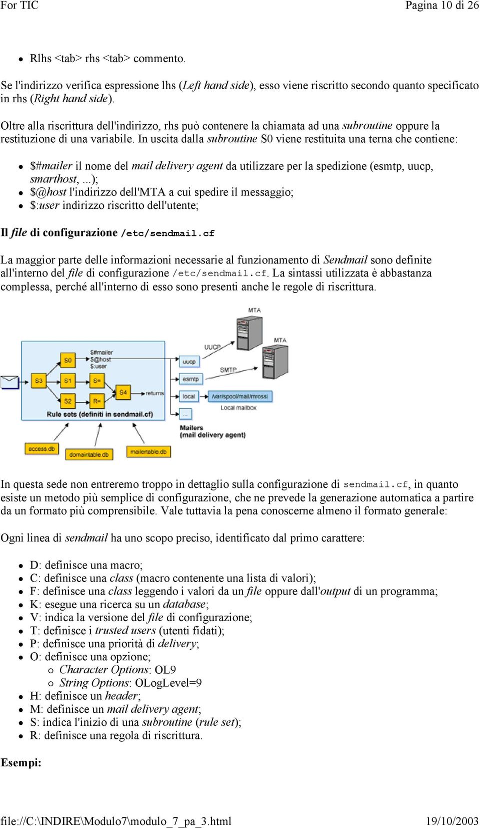 In uscita dalla subroutine S0 viene restituita una terna che contiene: $#mailer il nome del mail delivery agent da utilizzare per la spedizione (esmtp, uucp, smarthost,.