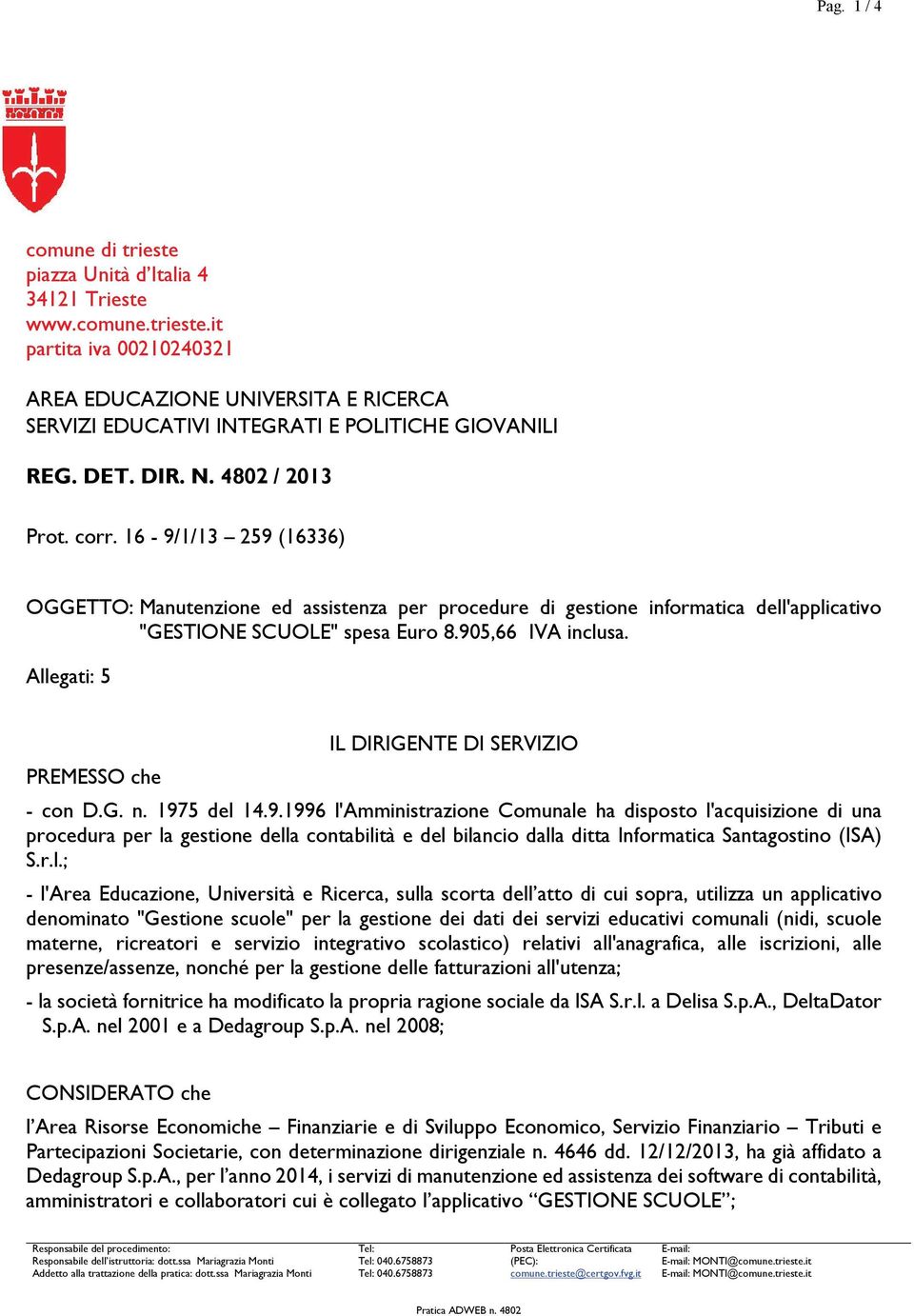 Allegati: 5 IL DIRIGENTE DI SERVIZIO PREMESSO che - con D.G. n. 197