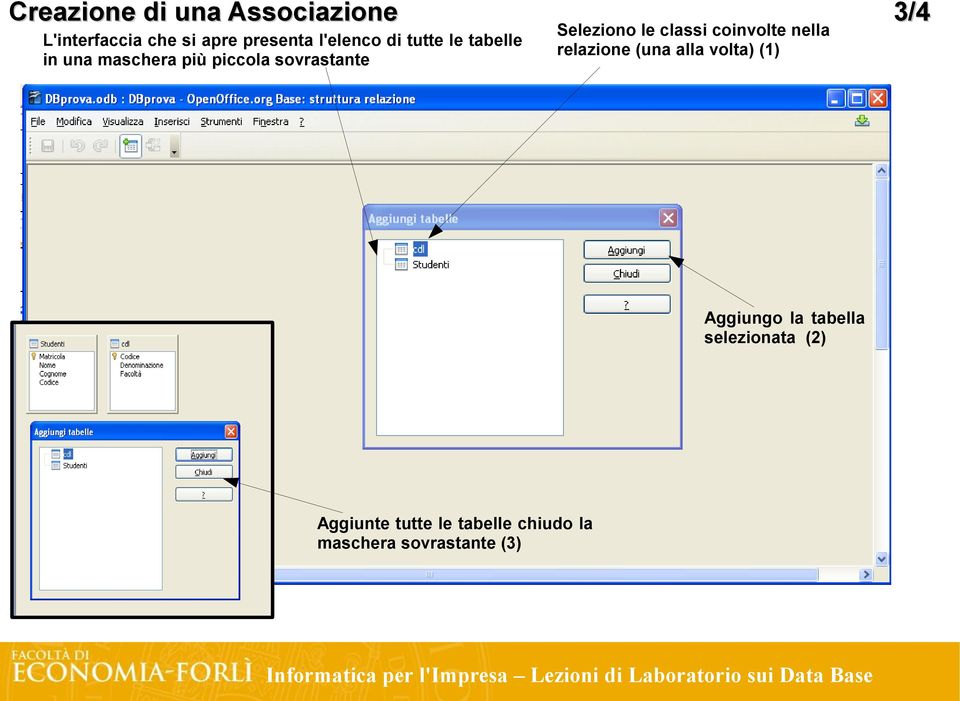 Seleziono le classi coinvolte nella relazione (una alla volta) (1) Aggiungo