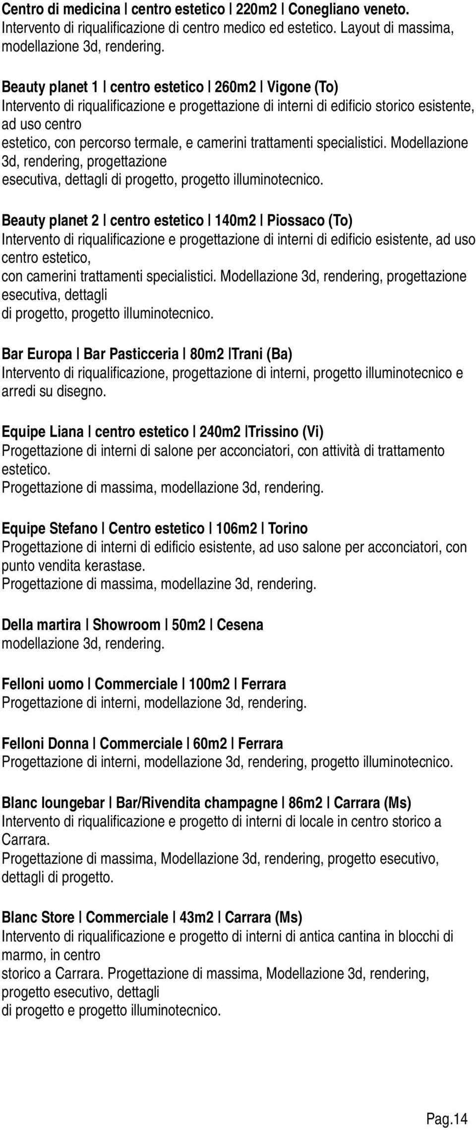 trattamenti specialistici. Modellazione 3d, rendering, progettazione esecutiva, dettagli di progetto, progetto illuminotecnico.