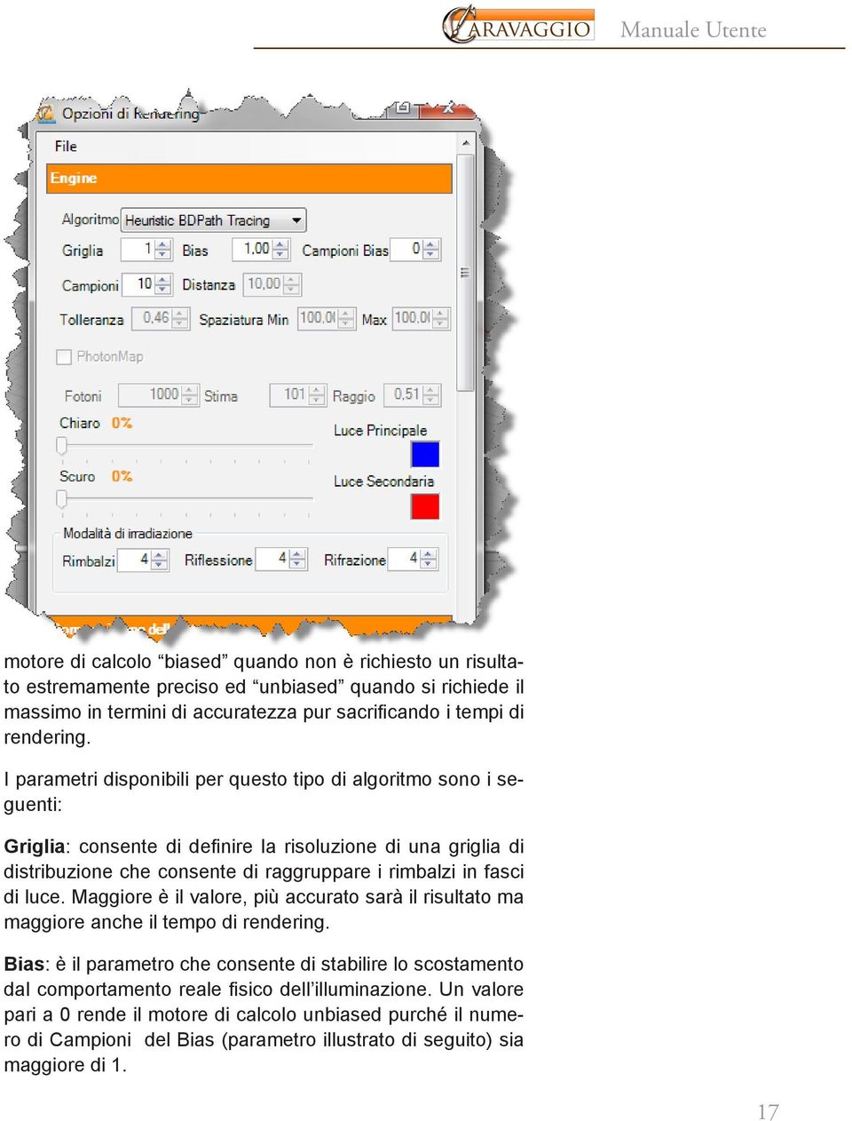 I parametri disponibili per questo tipo di algoritmo sono i seguenti: Griglia: consente di definire la risoluzione di una griglia di distribuzione che consente di raggruppare i rimbalzi