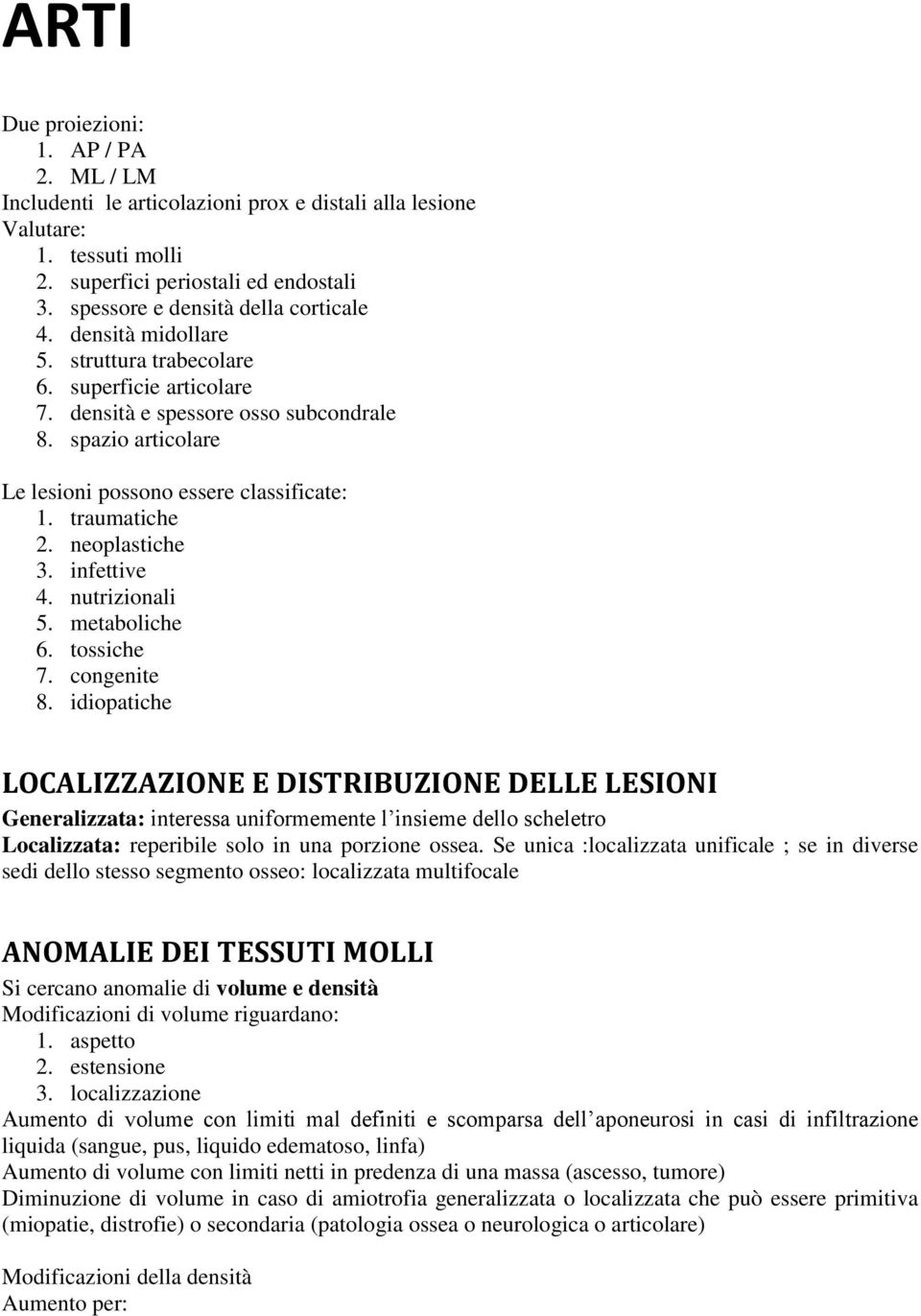 spazio articolare Le lesioni possono essere classificate: 1. traumatiche 2. neoplastiche 3. infettive 4. nutrizionali 5. metaboliche 6. tossiche 7. congenite 8.