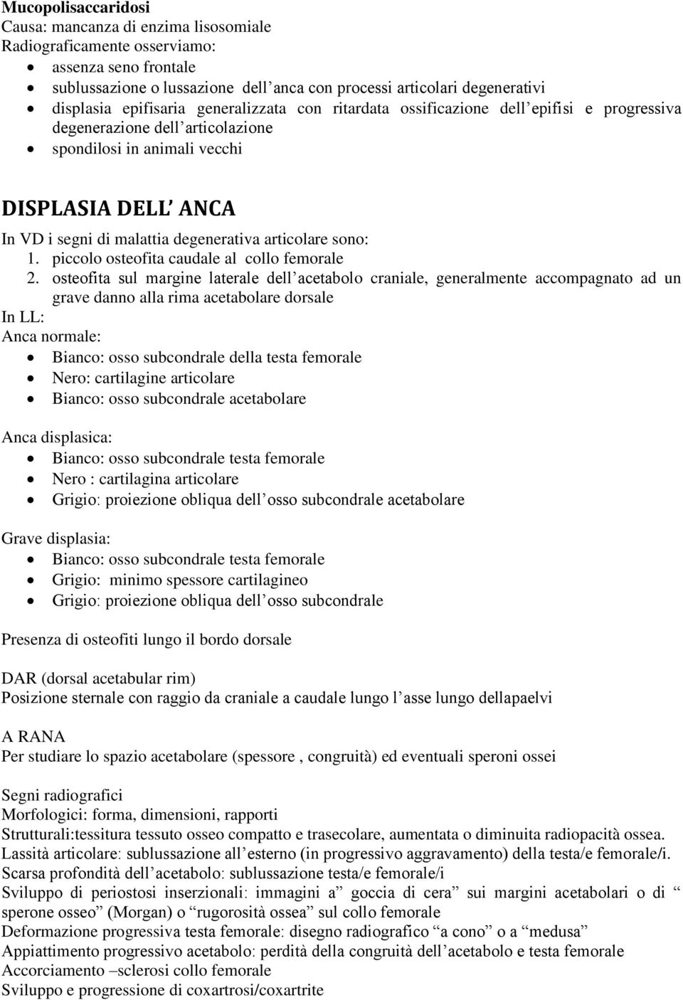 degenerativa articolare sono: 1. piccolo osteofita caudale al collo femorale 2.